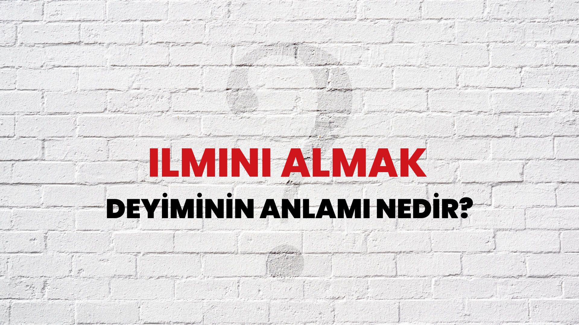 İlmini Almak Deyiminin Anlamı Nedir?