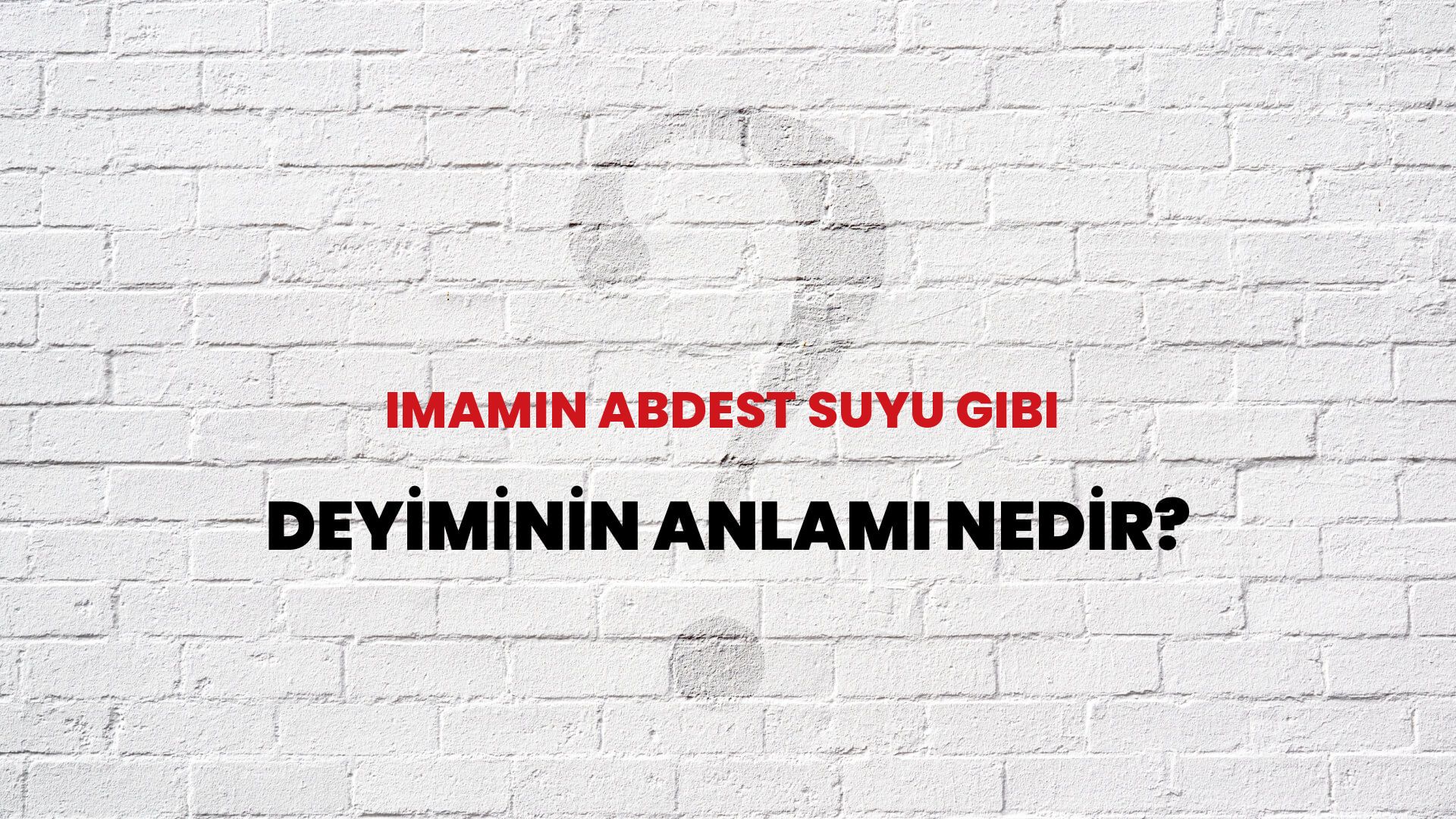 İmamın Abdest Suyu Gibi Deyiminin Anlamı Nedir?