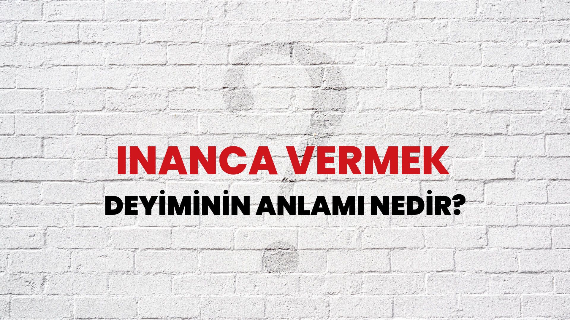 İnanca Vermek Deyiminin Anlamı Nedir?