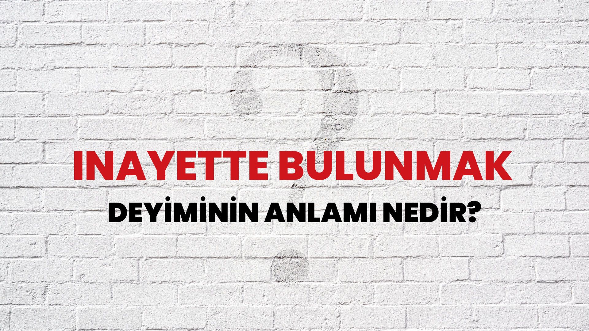 İnayette Bulunmak Deyiminin Anlamı Nedir?