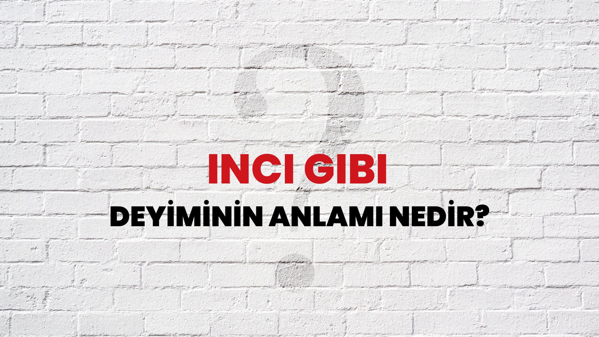 İnci Gibi Deyiminin Anlamı Nedir?
