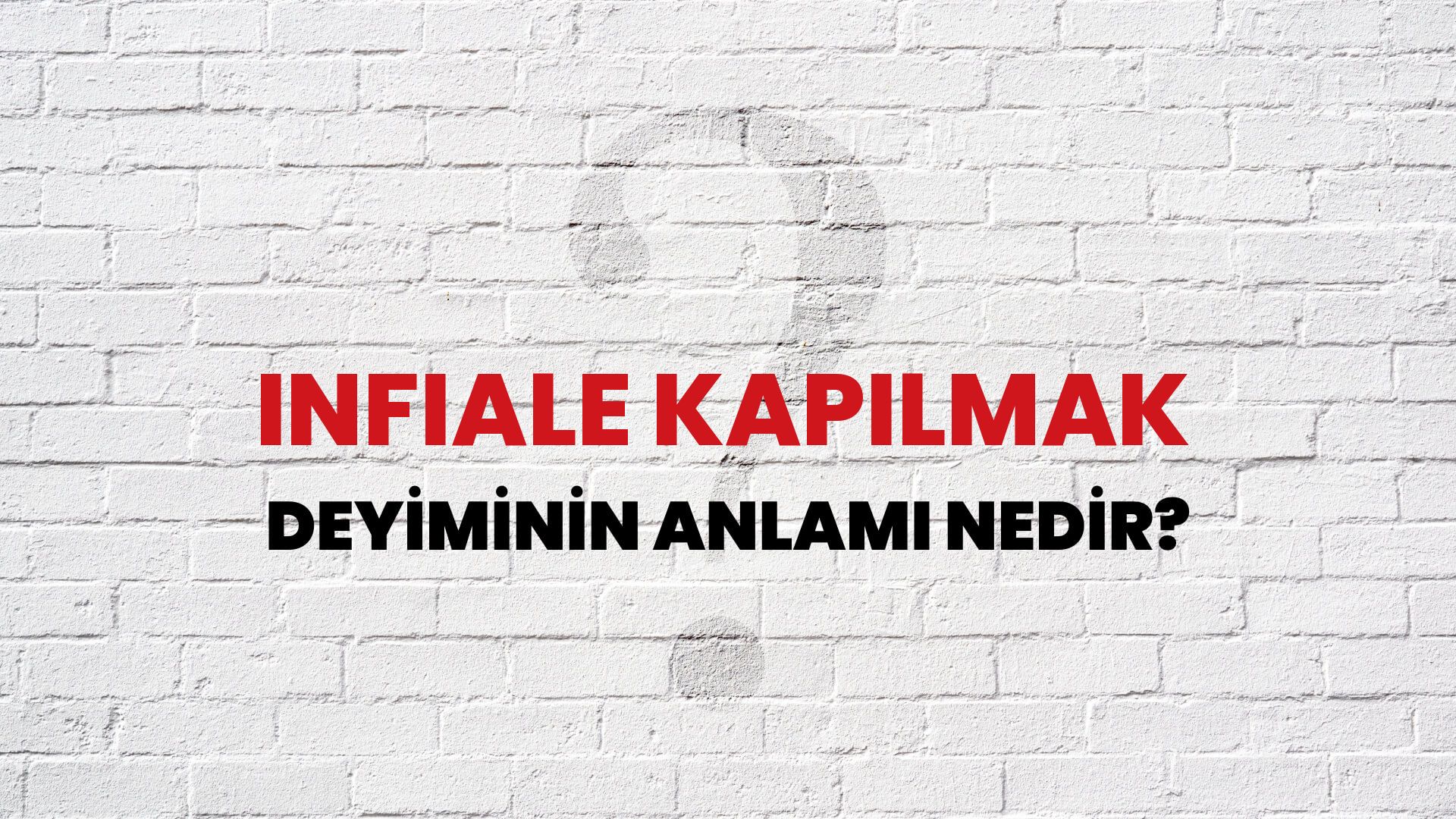 İnfiale Kapılmak Deyiminin Anlamı Nedir?