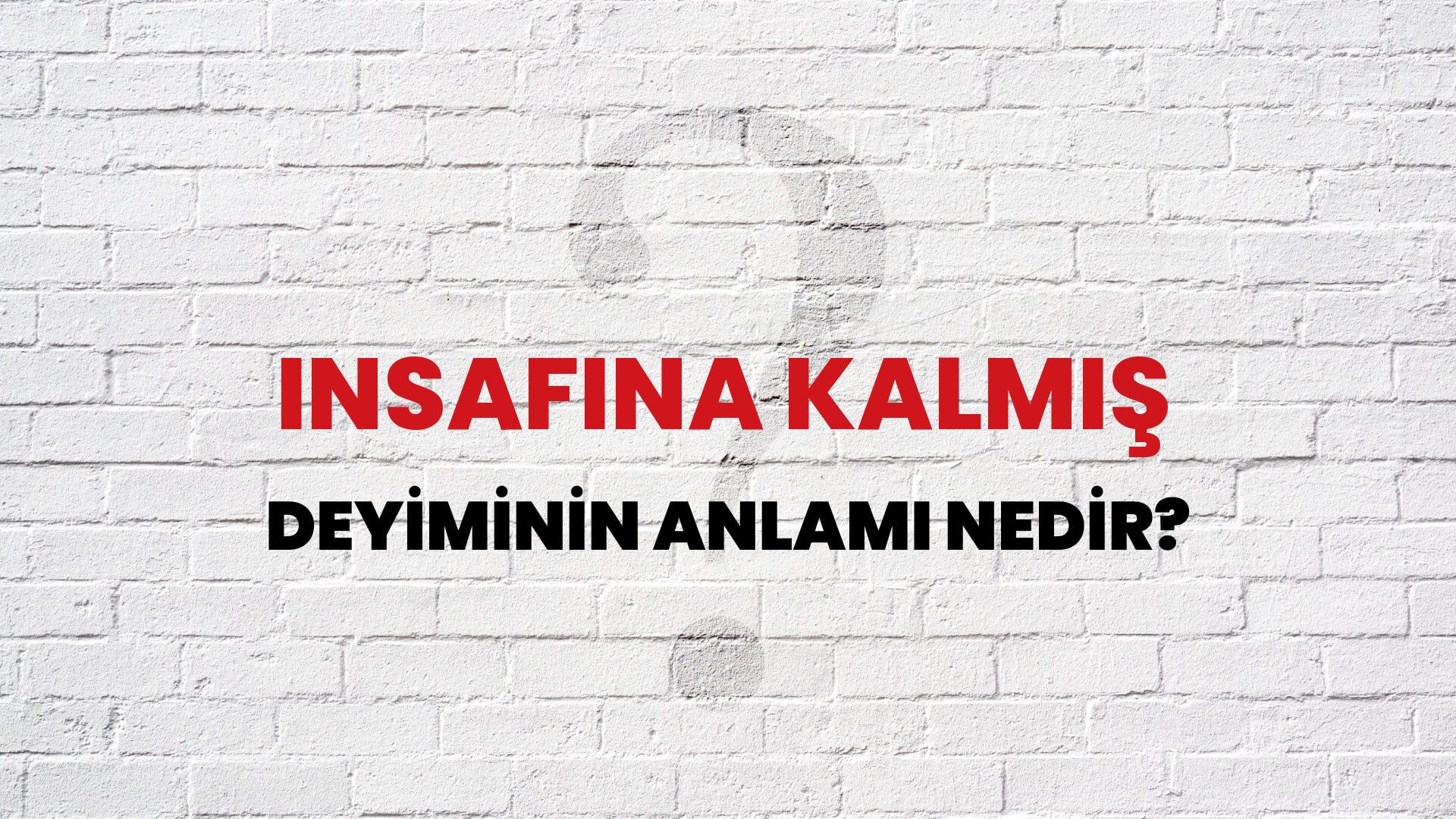İnsafına Kalmış Deyiminin Anlamı Nedir?
