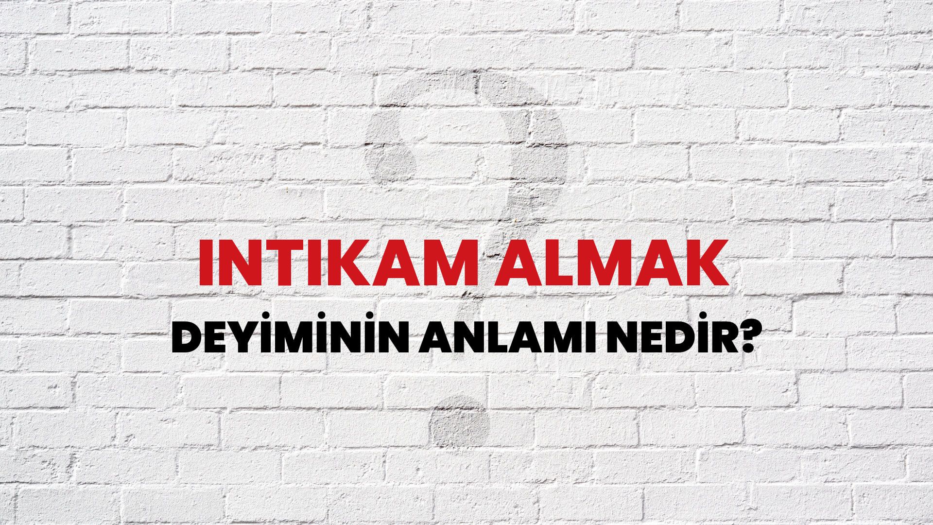 İntikam Almak Deyiminin Anlamı Nedir?