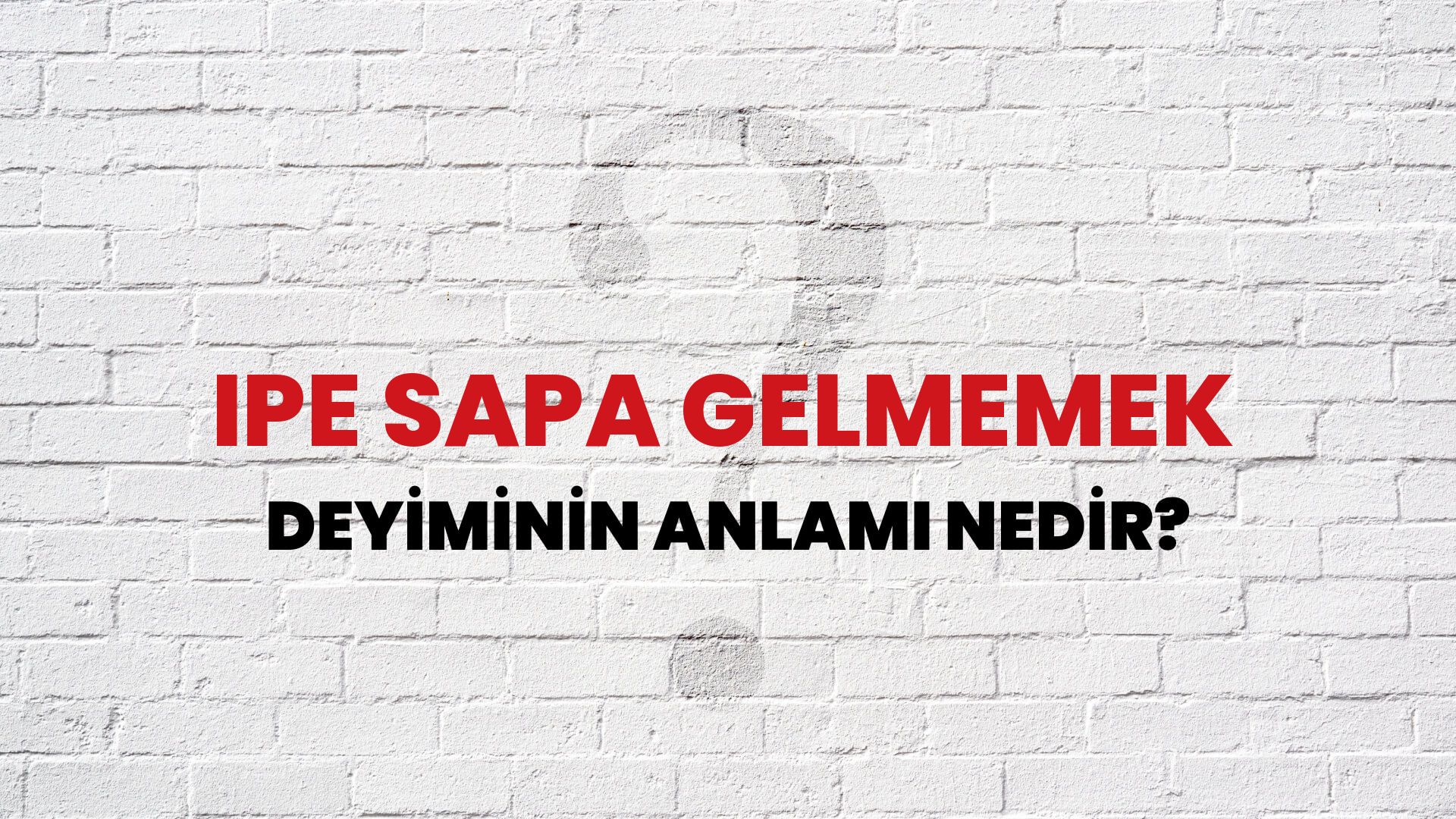 İpe Sapa Gelmemek Deyiminin Anlamı Nedir?