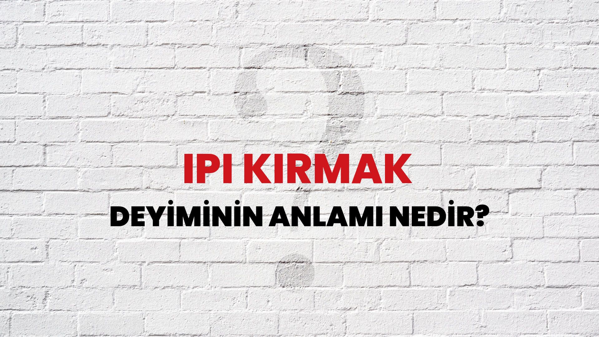 İpi Kırmak Deyiminin Anlamı Nedir?