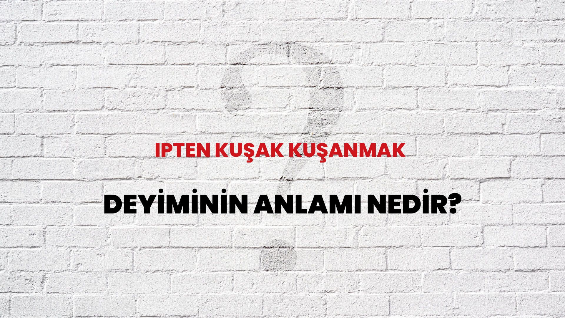 İpten Kuşak Kuşanmak Deyiminin Anlamı Nedir?