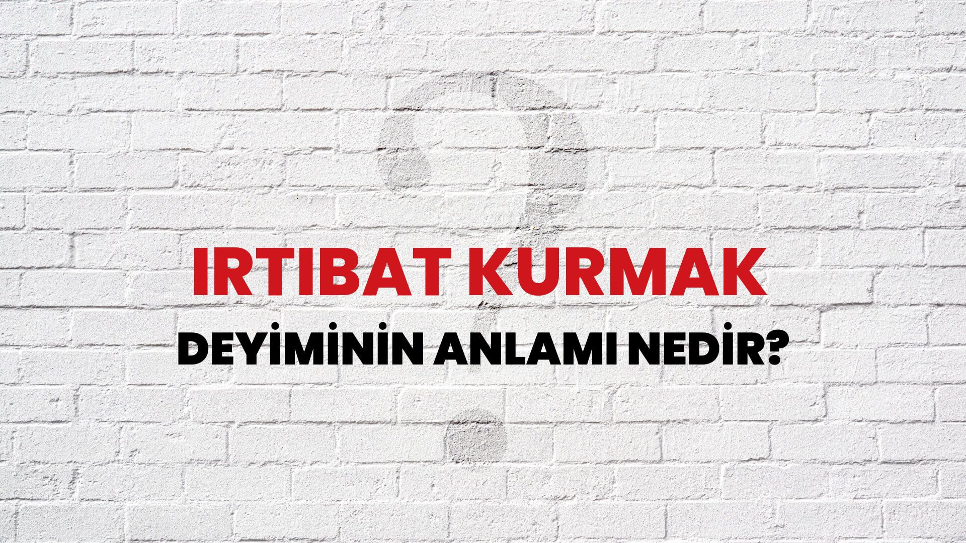 İrtibat Kurmak Deyiminin Anlamı Nedir?