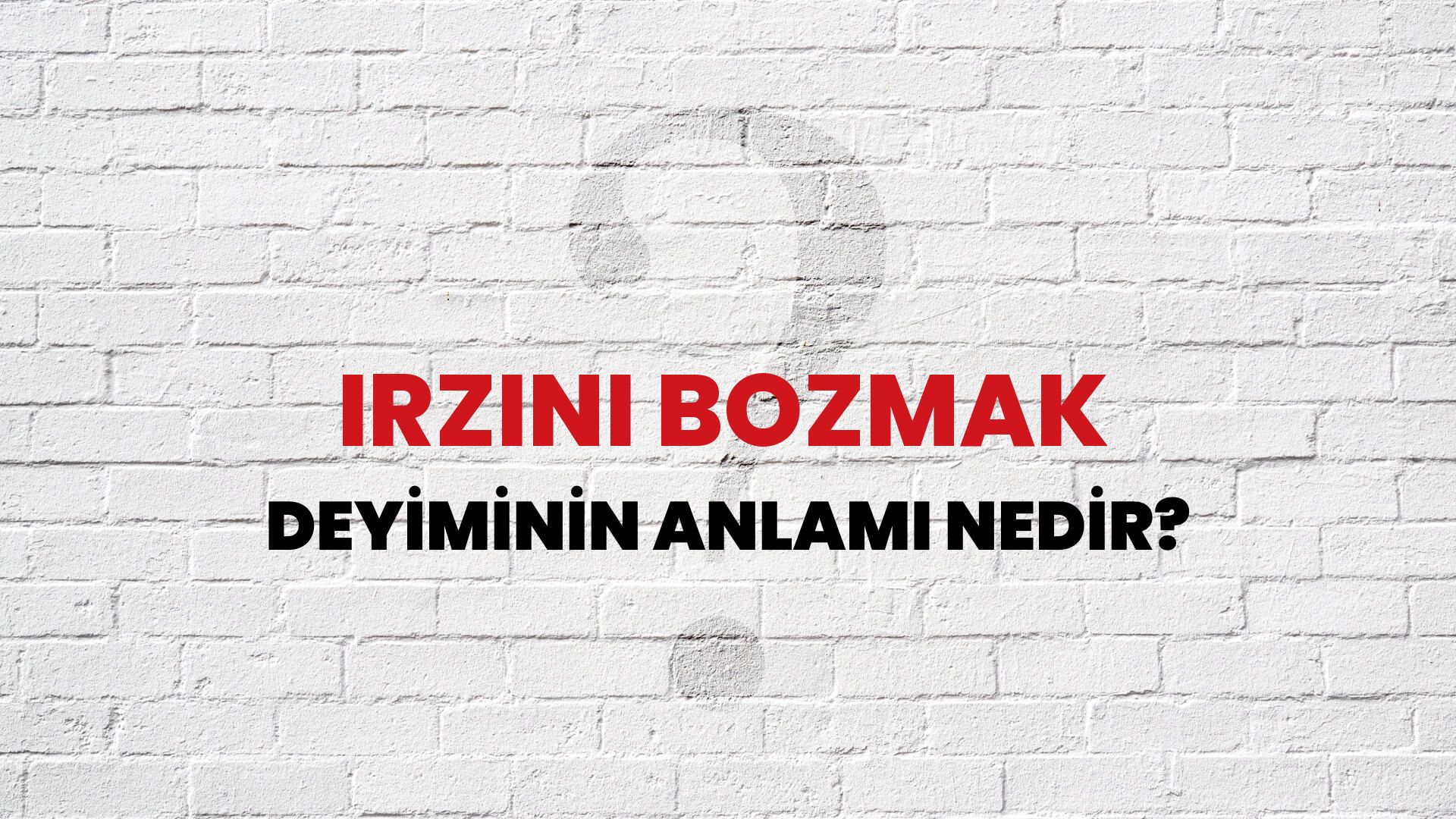 Irzını Bozmak Deyiminin Anlamı Nedir?