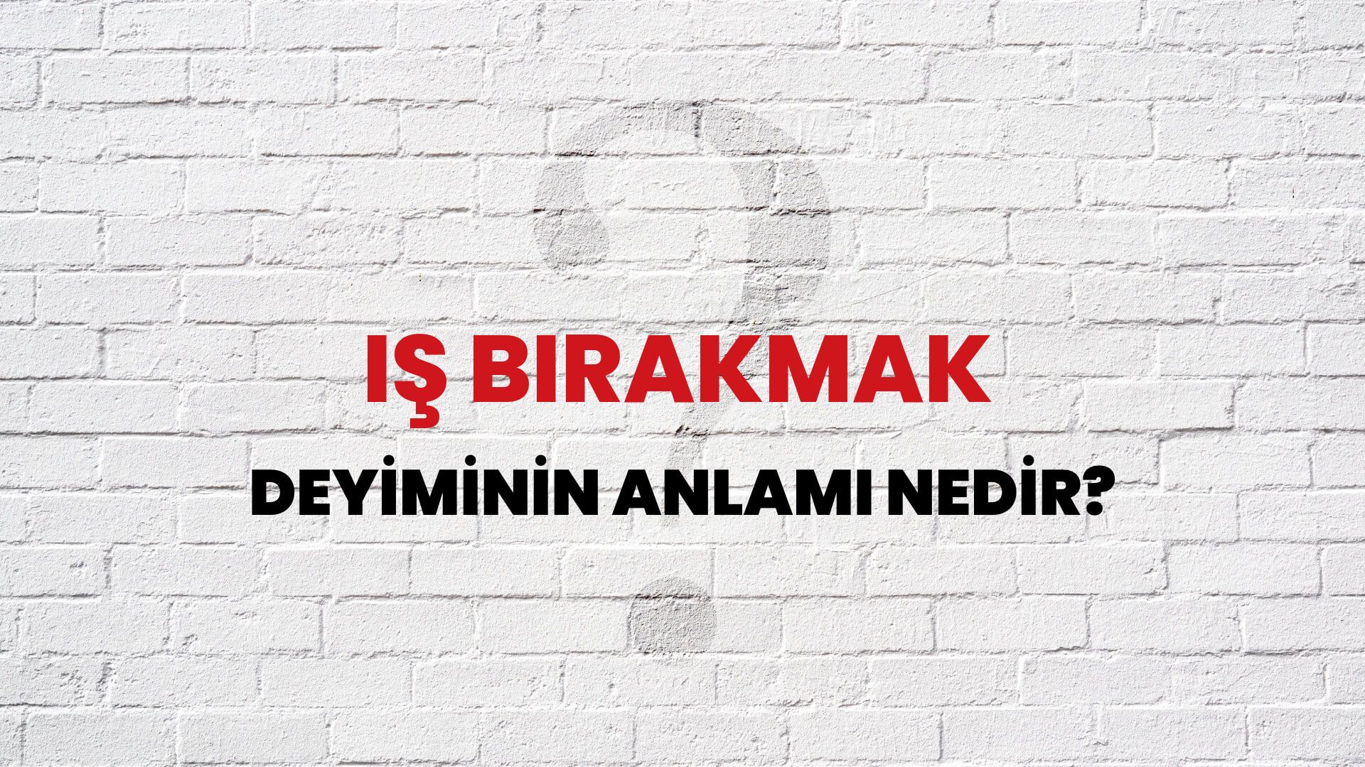 İş Bırakmak Deyiminin Anlamı Nedir?