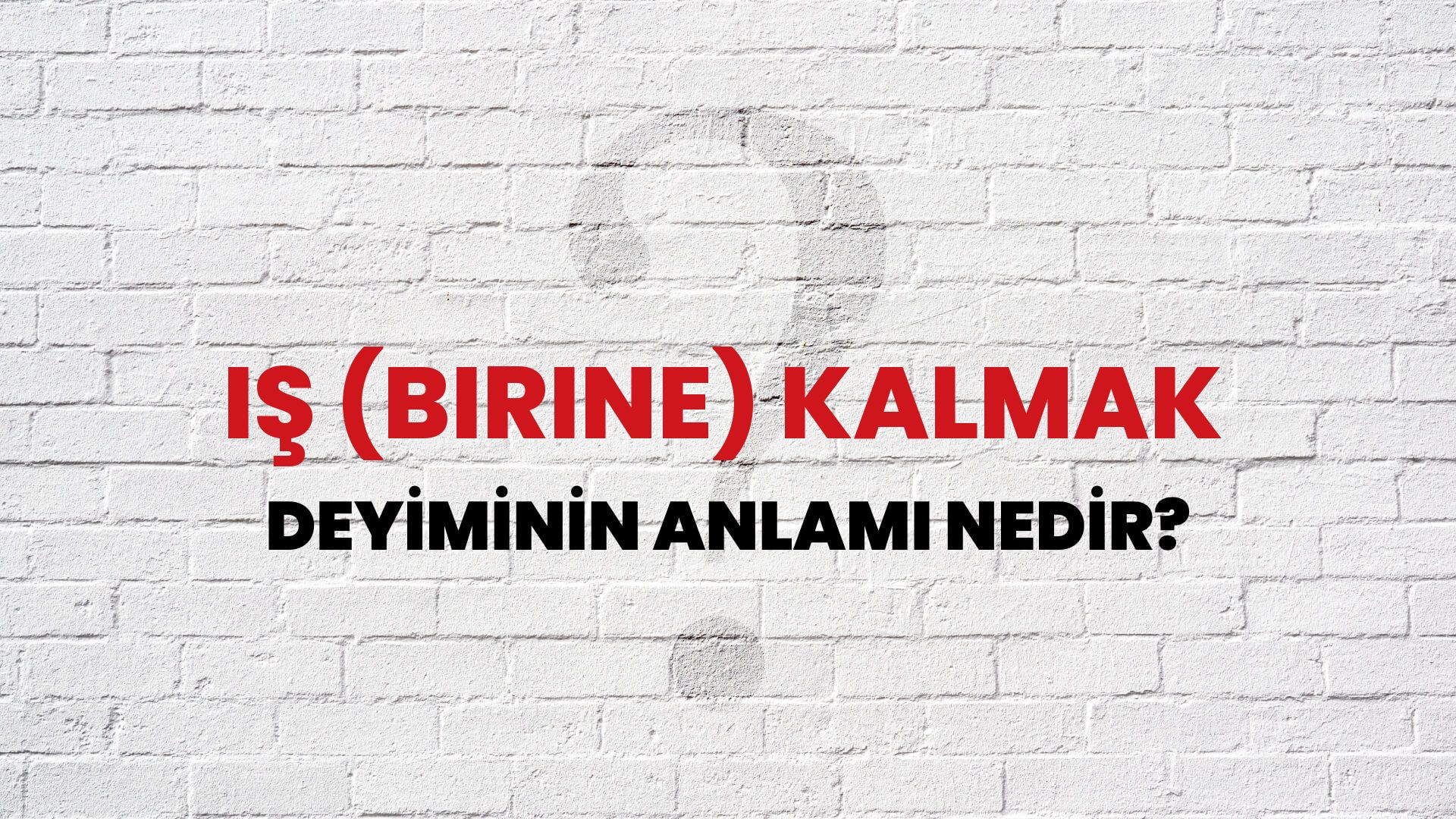 İş (Birine) Kalmak Deyiminin Anlamı Nedir?