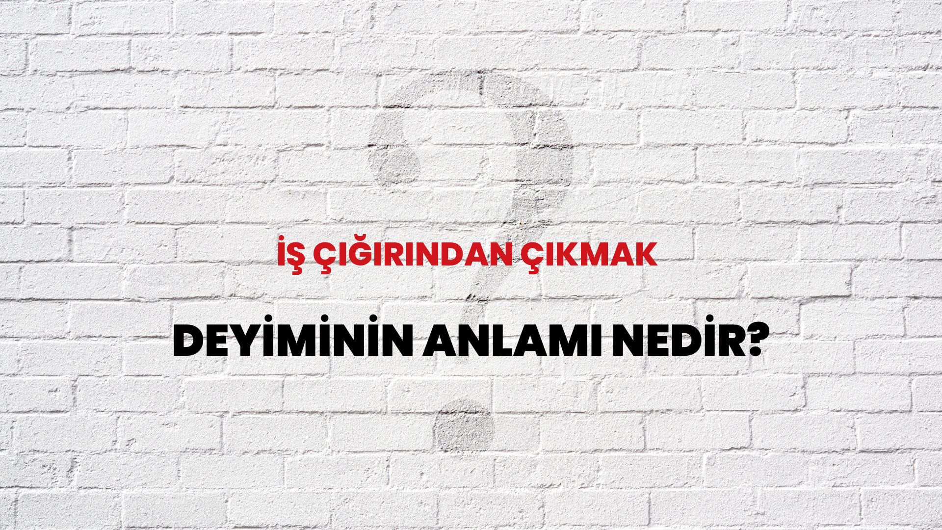 İş Çığırından Çıkmak Deyiminin Anlamı Nedir?