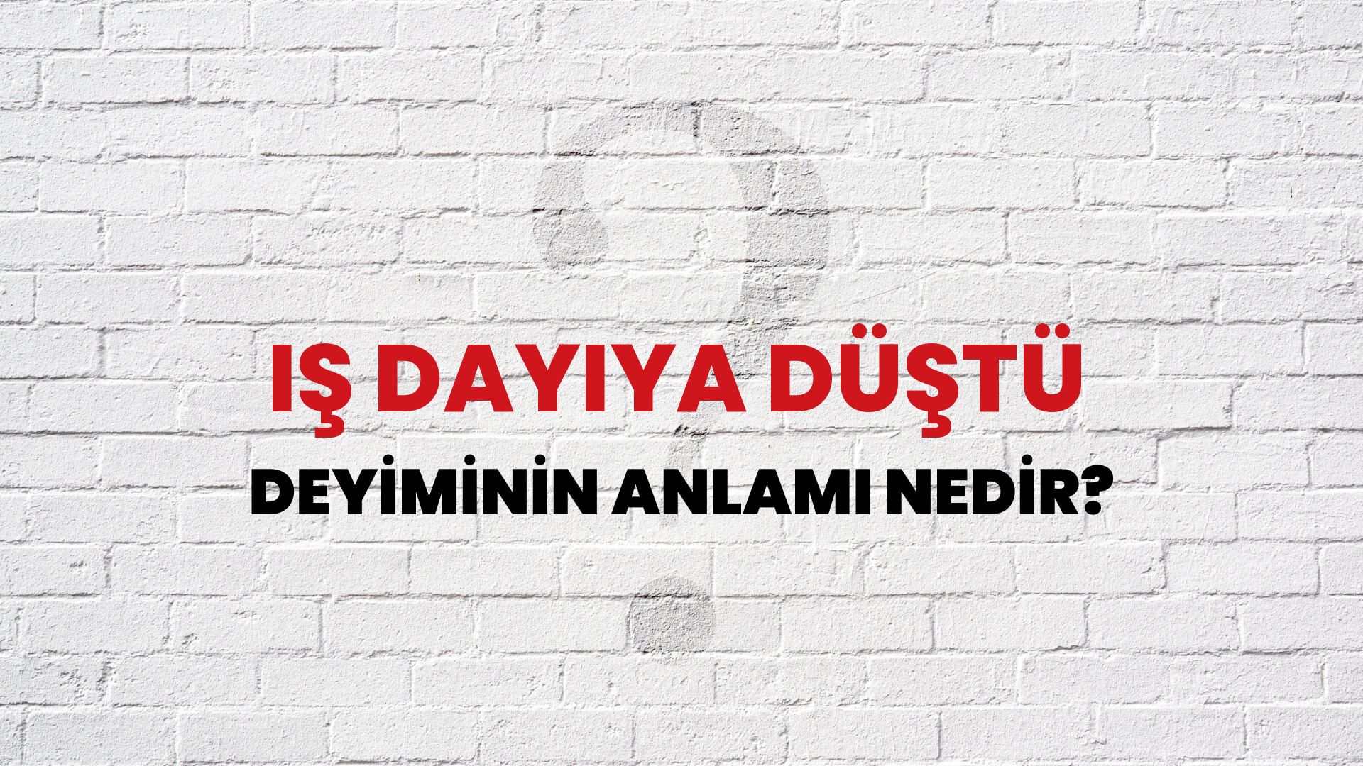 İş Dayıya Düştü Deyiminin Anlamı Nedir?
