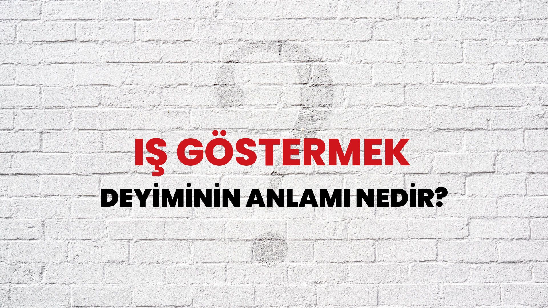 İş Göstermek Deyiminin Anlamı Nedir?