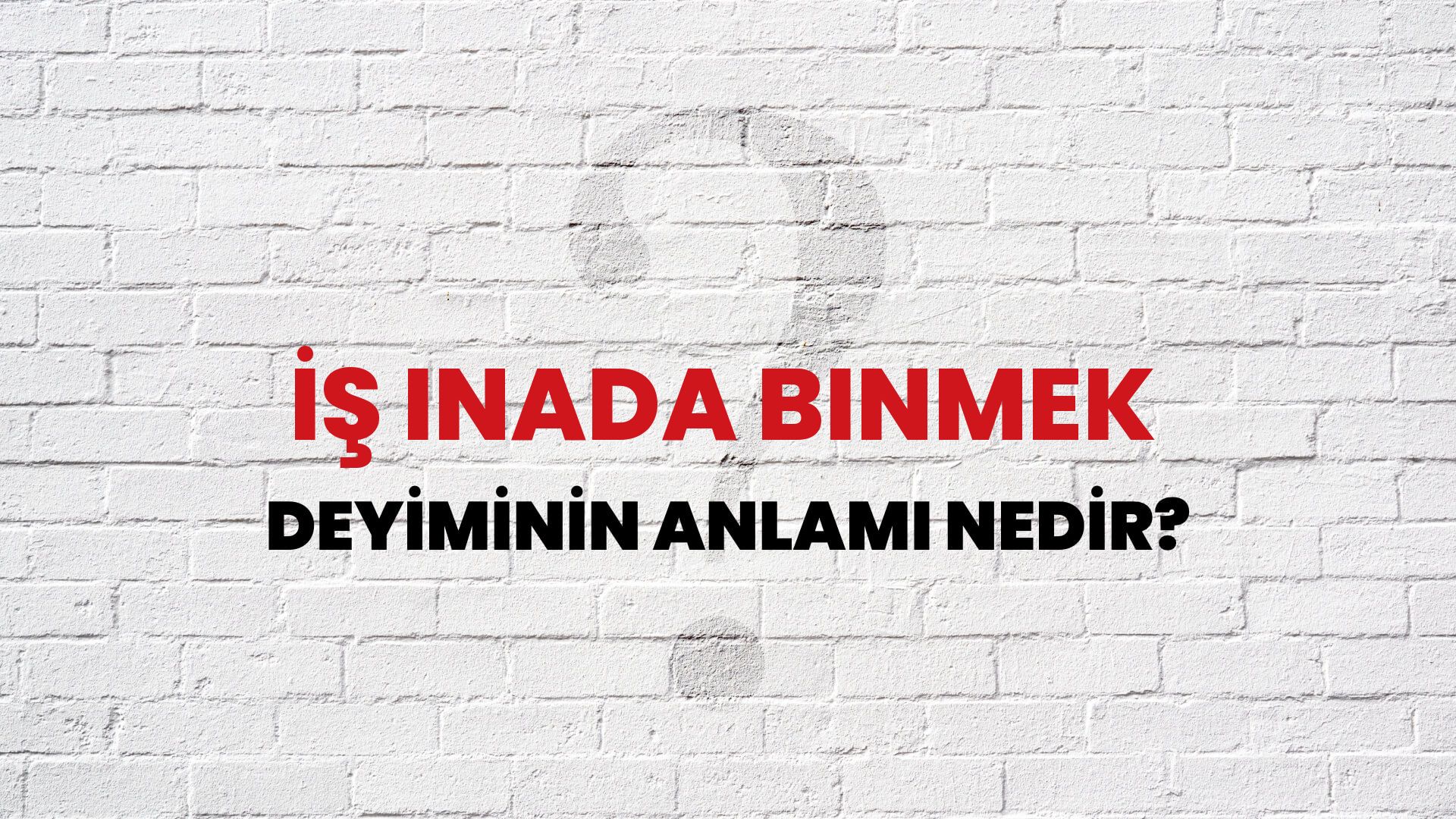 İş Inada Binmek Deyiminin Anlamı Nedir?