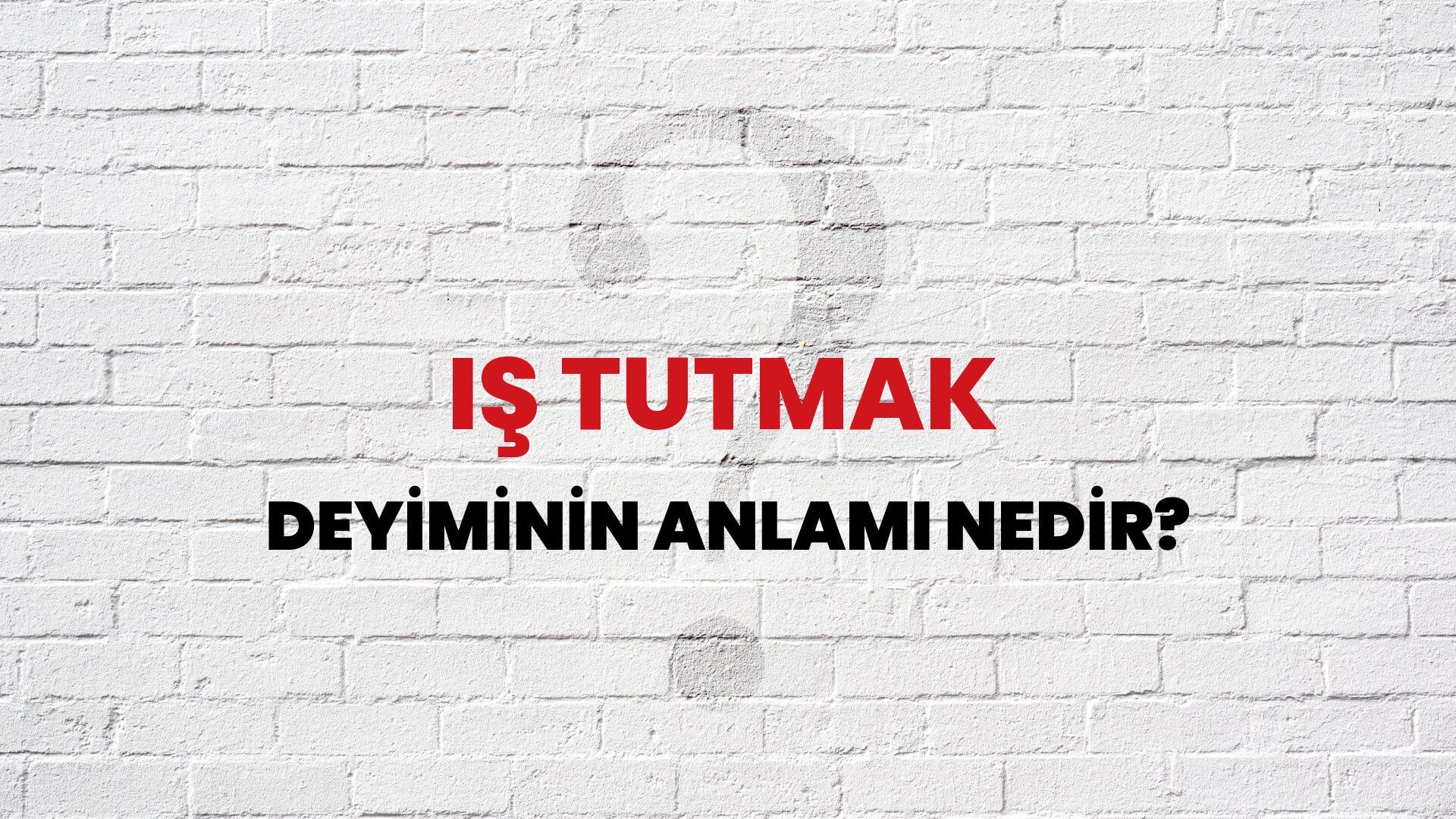 İş Tutmak Deyiminin Anlamı Nedir?