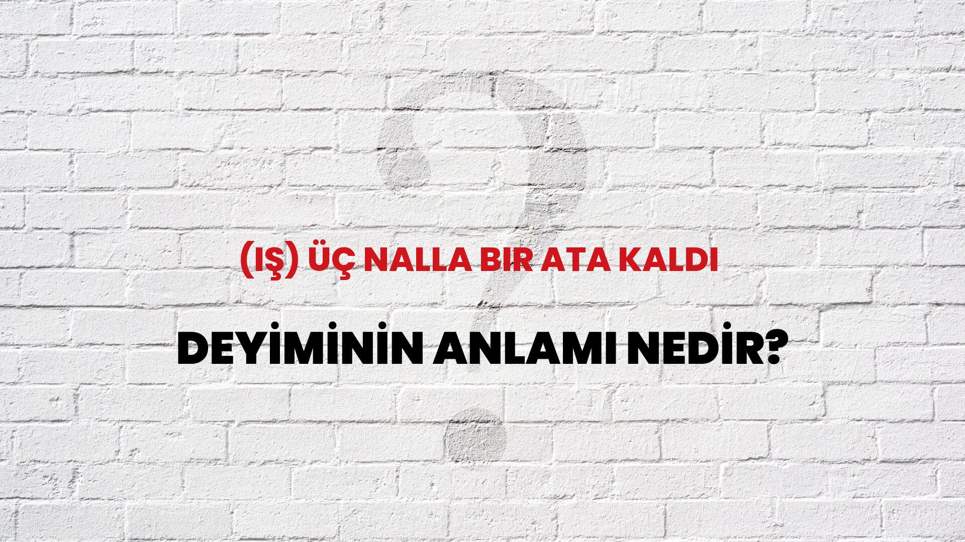 (Iş) Üç Nalla Bir Ata Kaldı Deyiminin Anlamı Nedir?