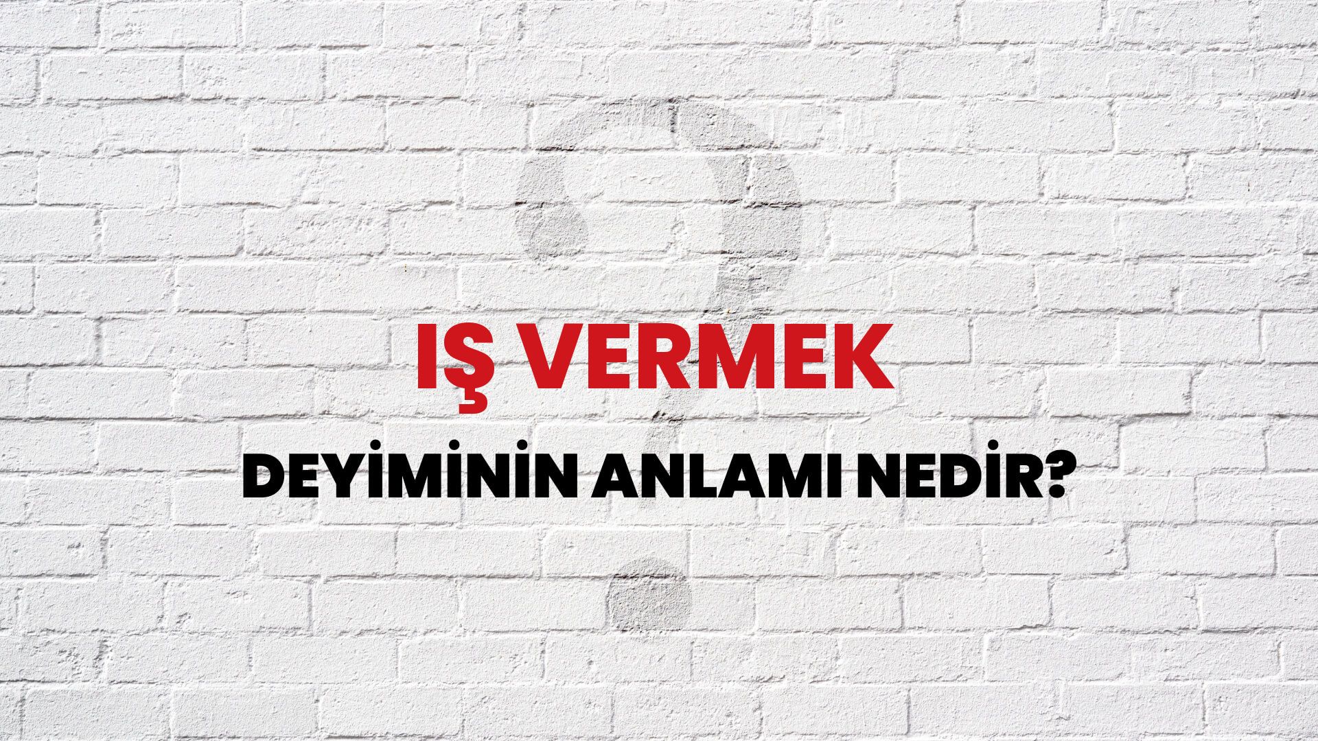 İş Vermek Deyiminin Anlamı Nedir?