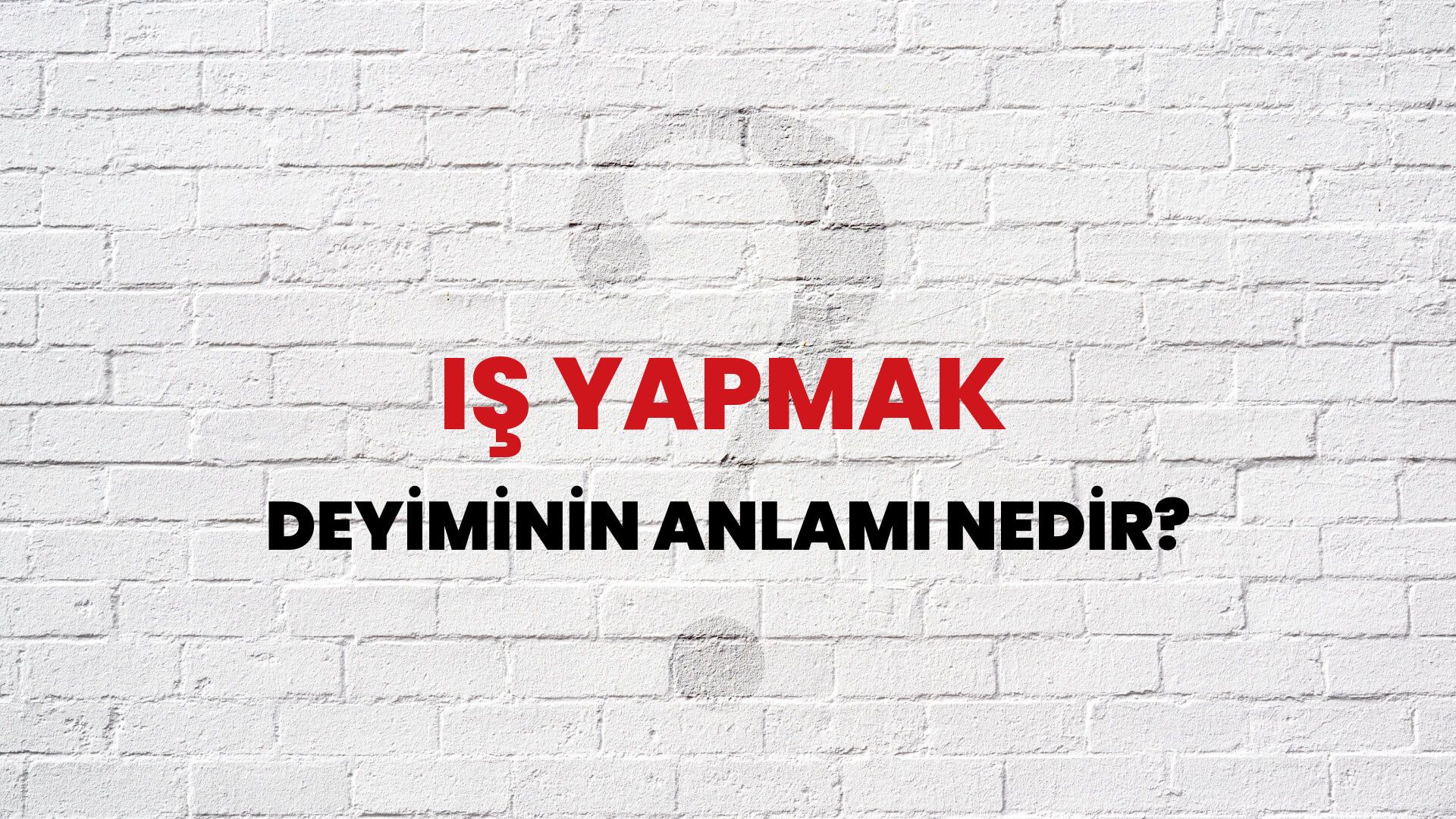 İş Yapmak Deyiminin Anlamı Nedir?