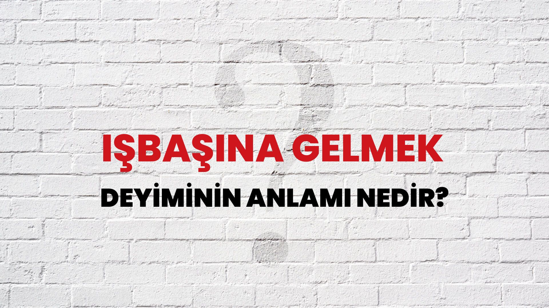 İşbaşına Gelmek Deyiminin Anlamı Nedir?