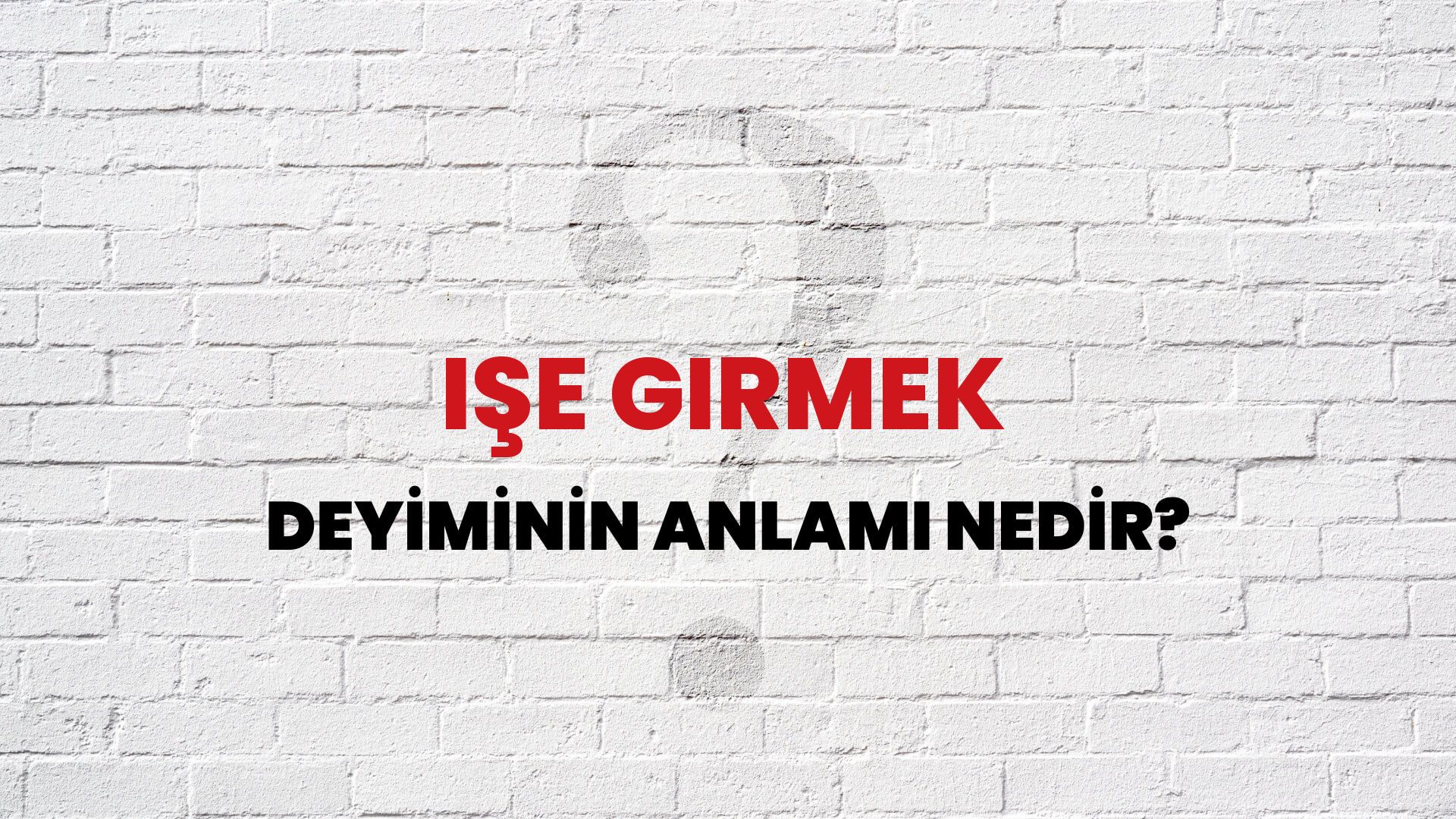 İşe Girmek Deyiminin Anlamı Nedir?