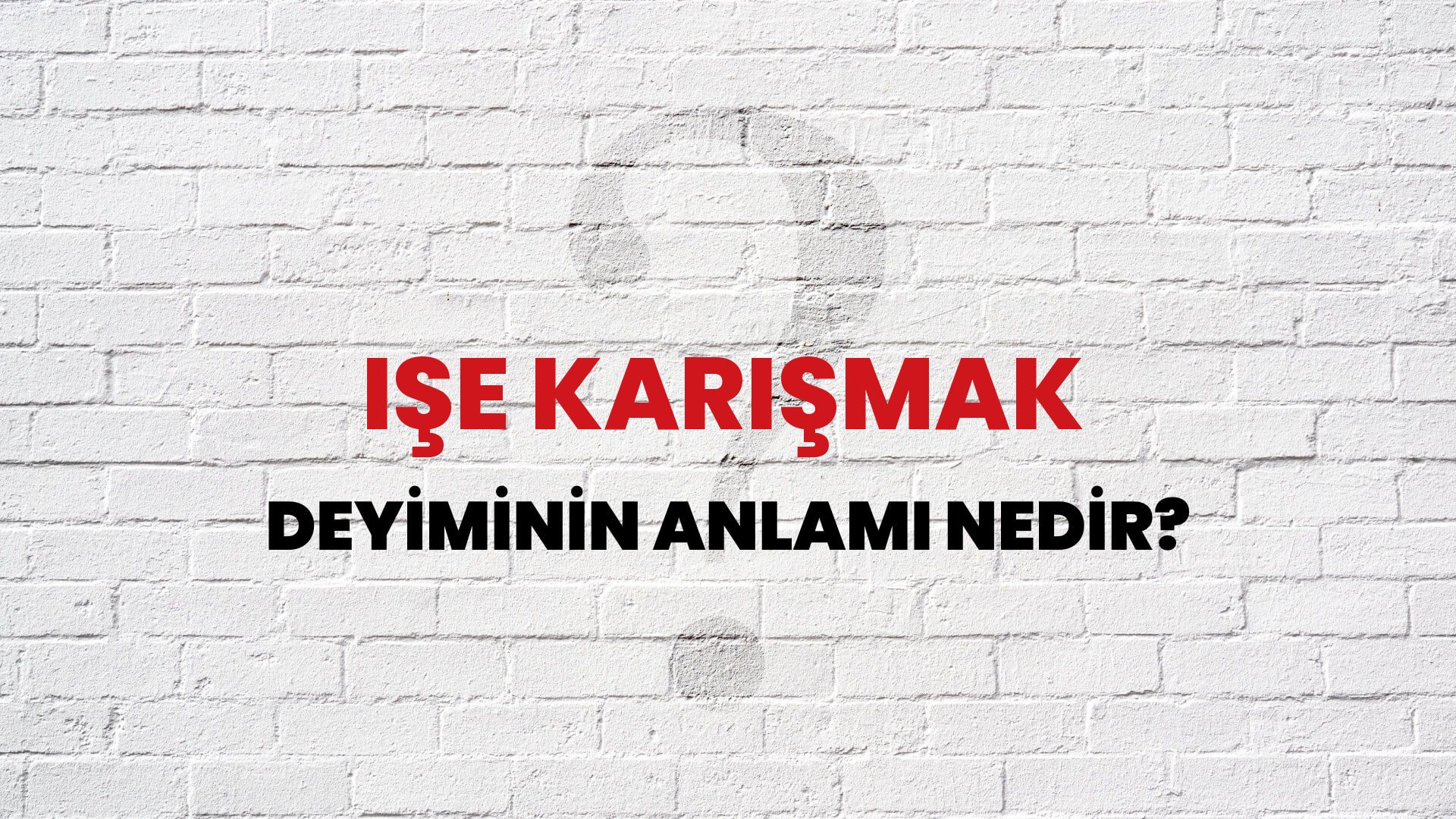 İşe Karışmak Deyiminin Anlamı Nedir?