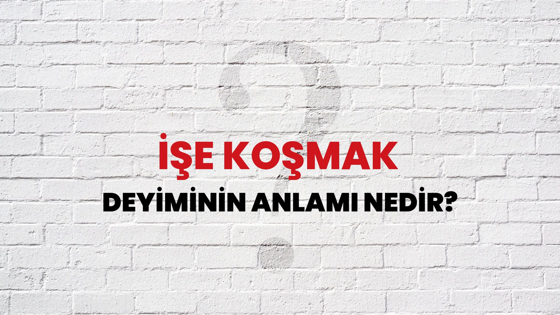 İşe Koşmak Deyiminin Anlamı Nedir?