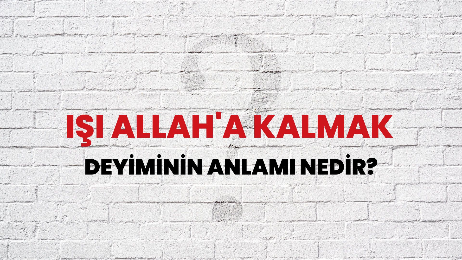 İşi Allah'a Kalmak Deyiminin Anlamı Nedir?