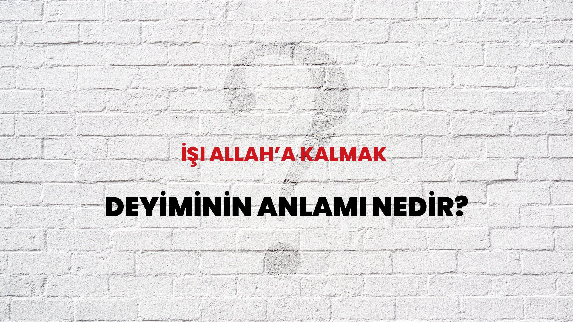 İşi Allah’a Kalmak Deyiminin Anlamı Nedir?