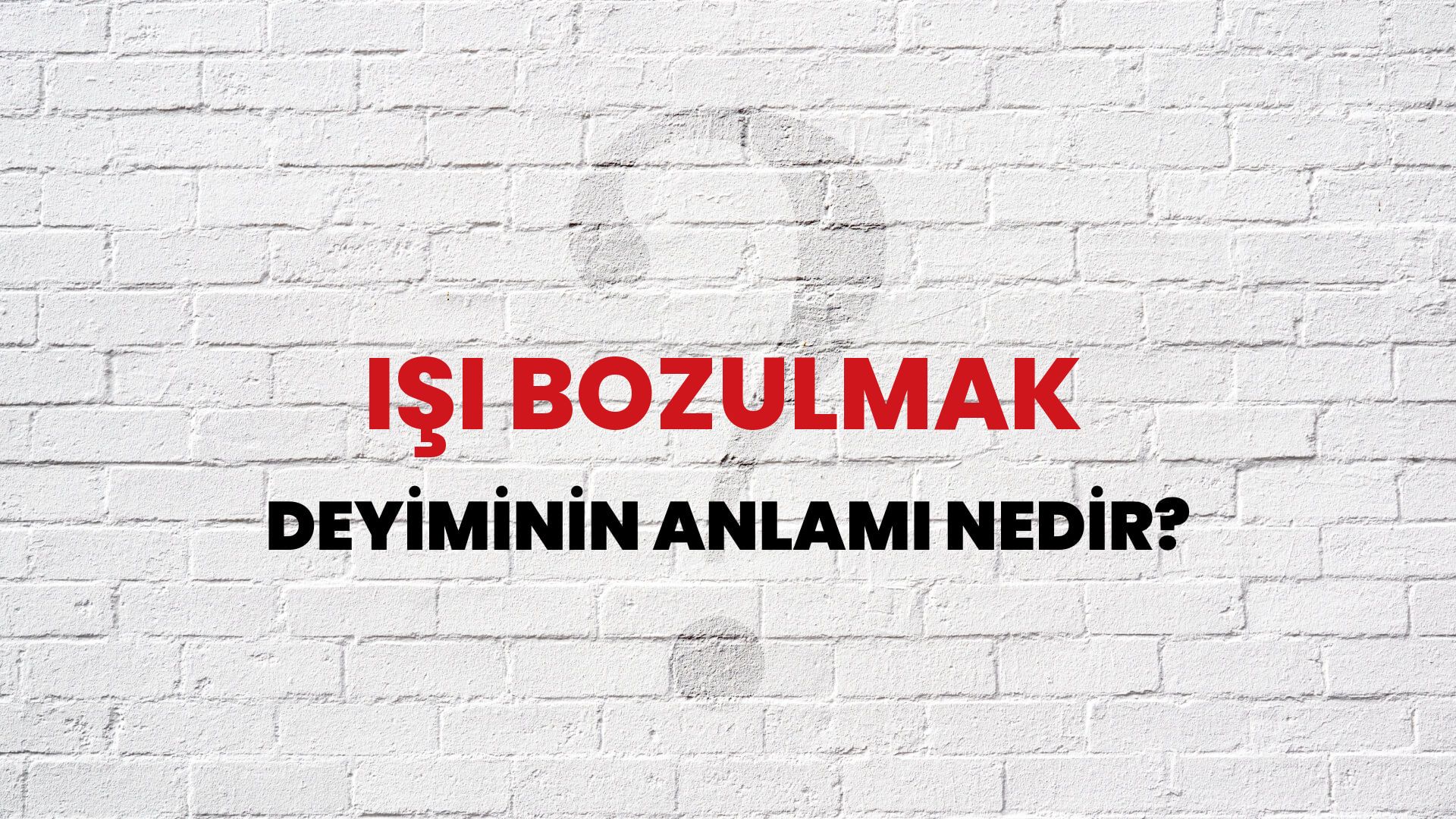 İşi Bozulmak Deyiminin Anlamı Nedir?
