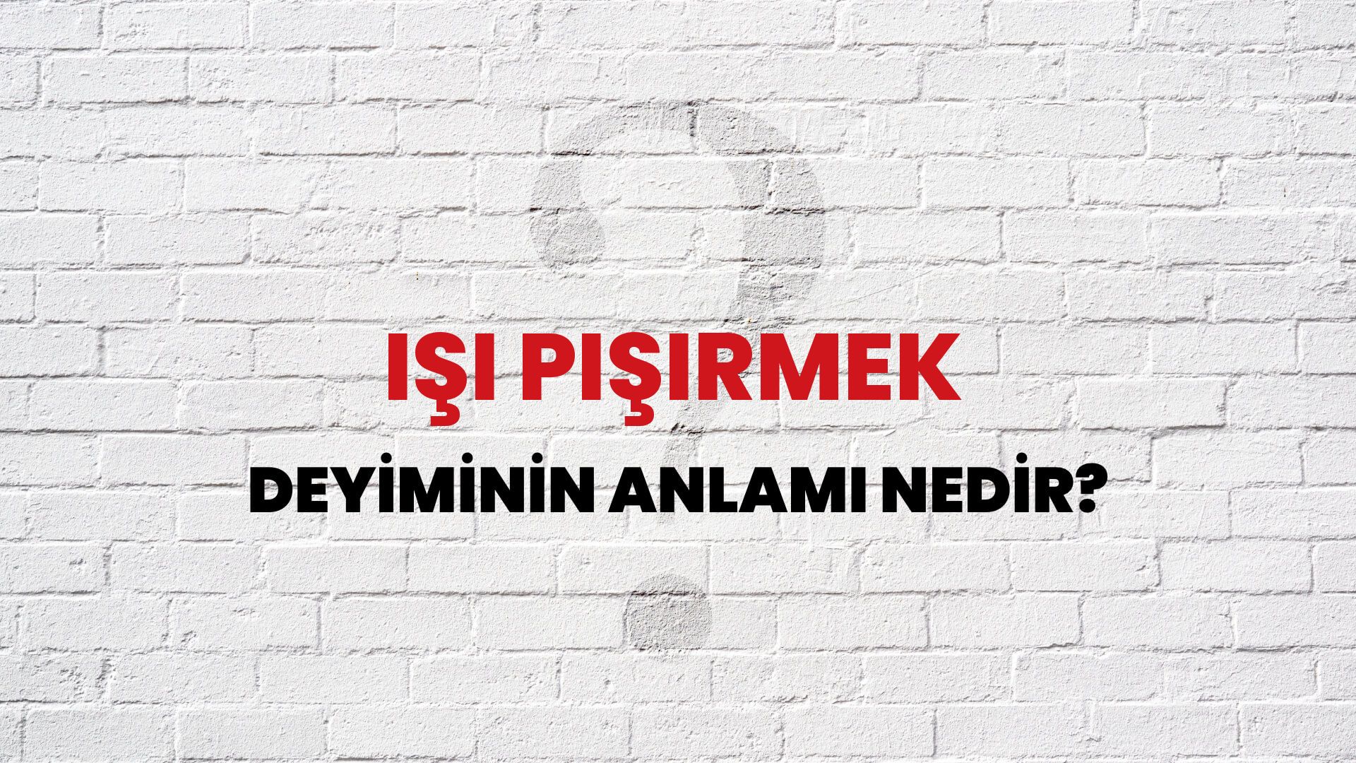 İşi Pişirmek Deyiminin Anlamı Nedir?