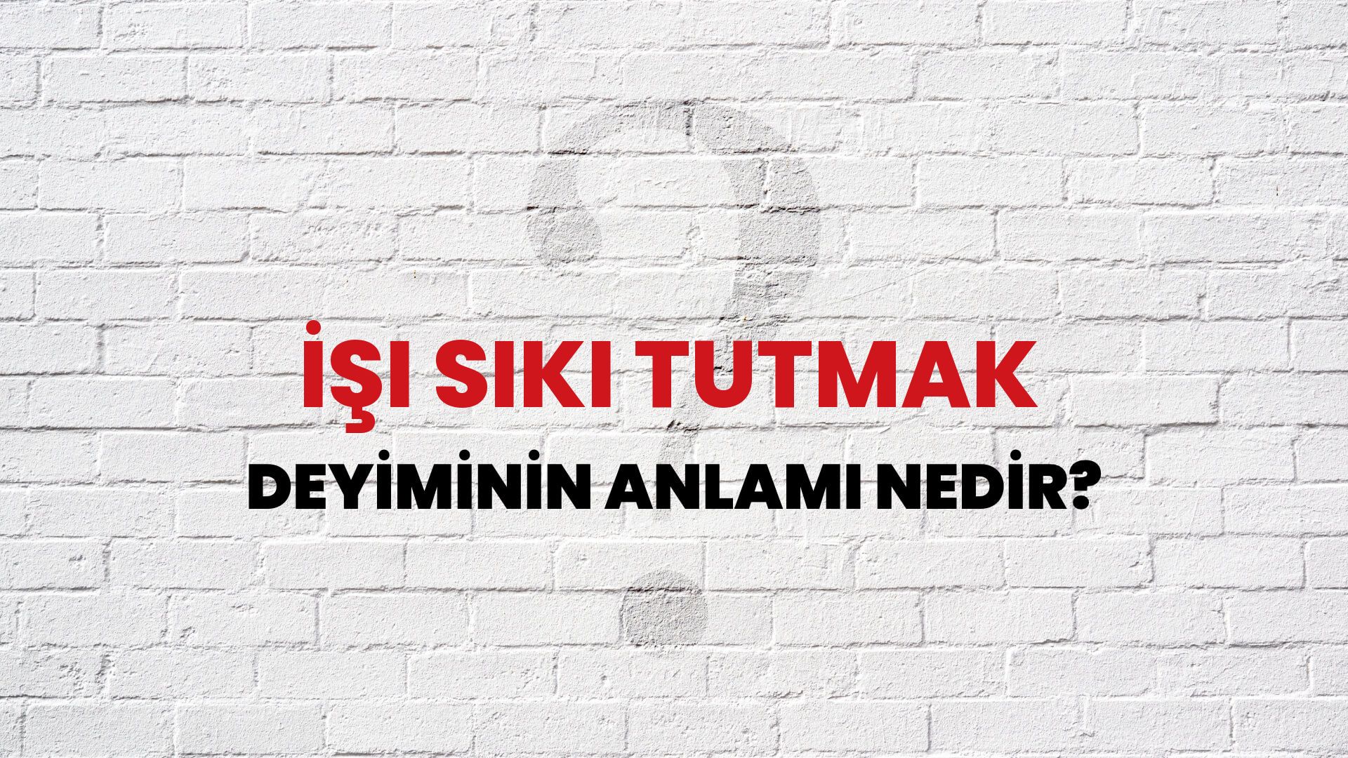 İşi Sıkı Tutmak Deyiminin Anlamı Nedir?