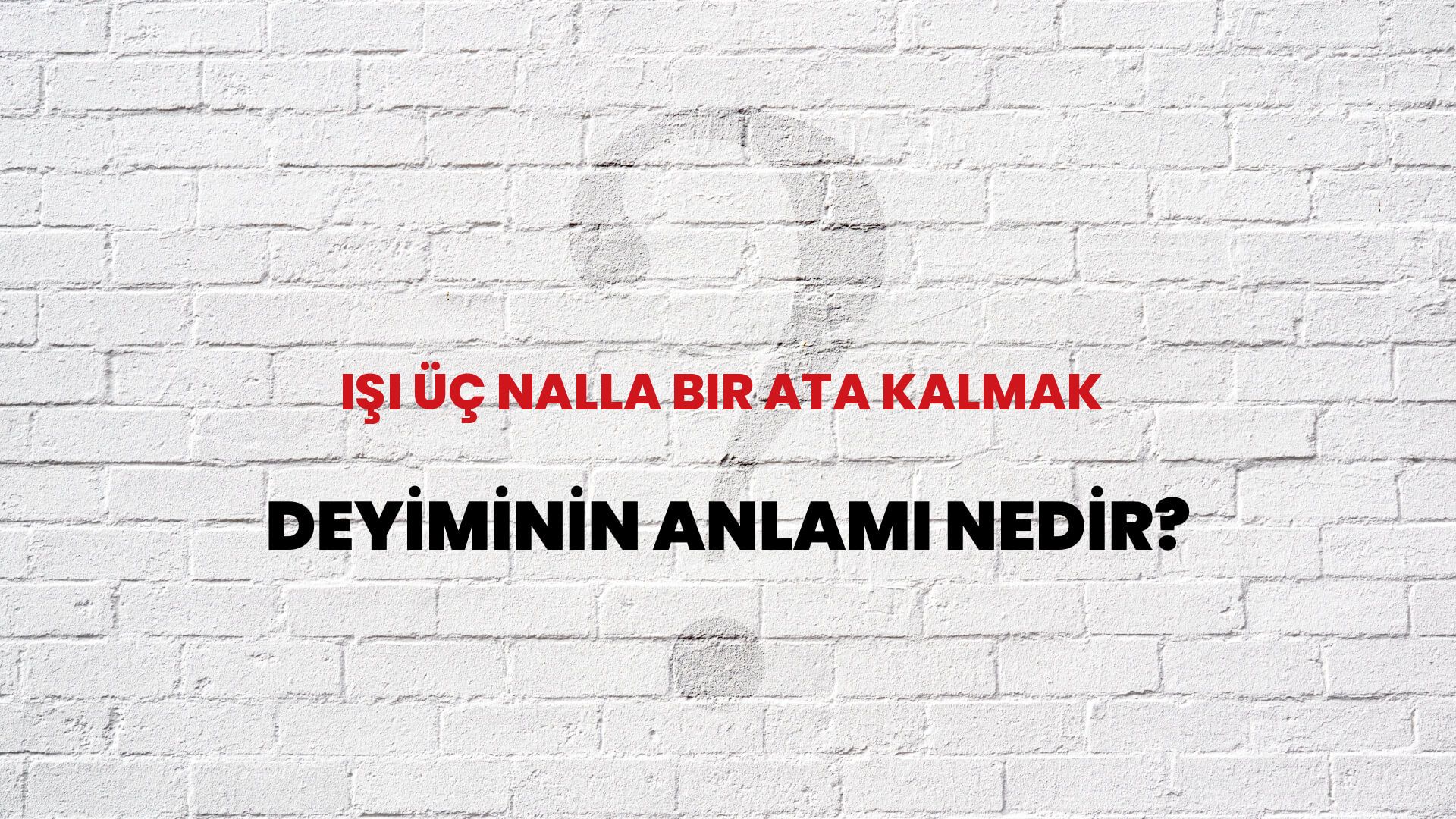İşi Üç Nalla Bir Ata Kalmak Deyiminin Anlamı Nedir?