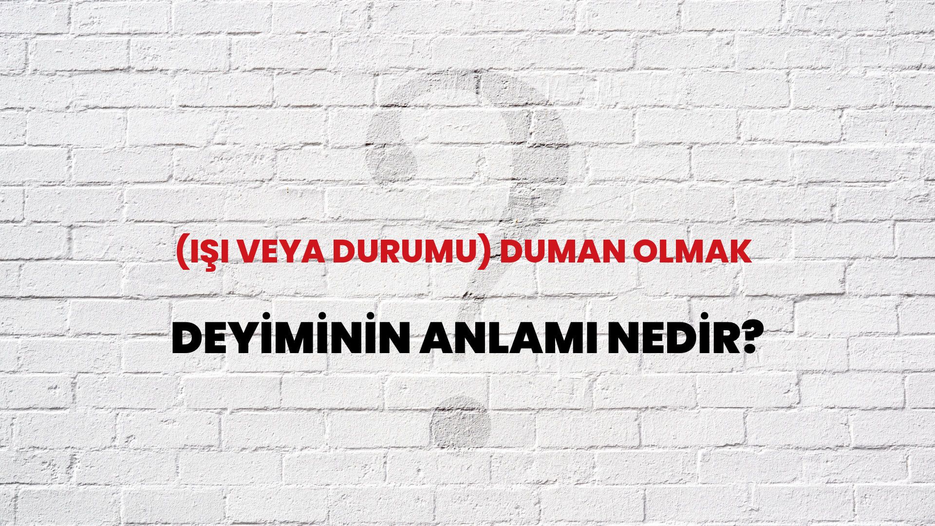 (Işi Veya Durumu) Duman Olmak Deyiminin Anlamı Nedir?
