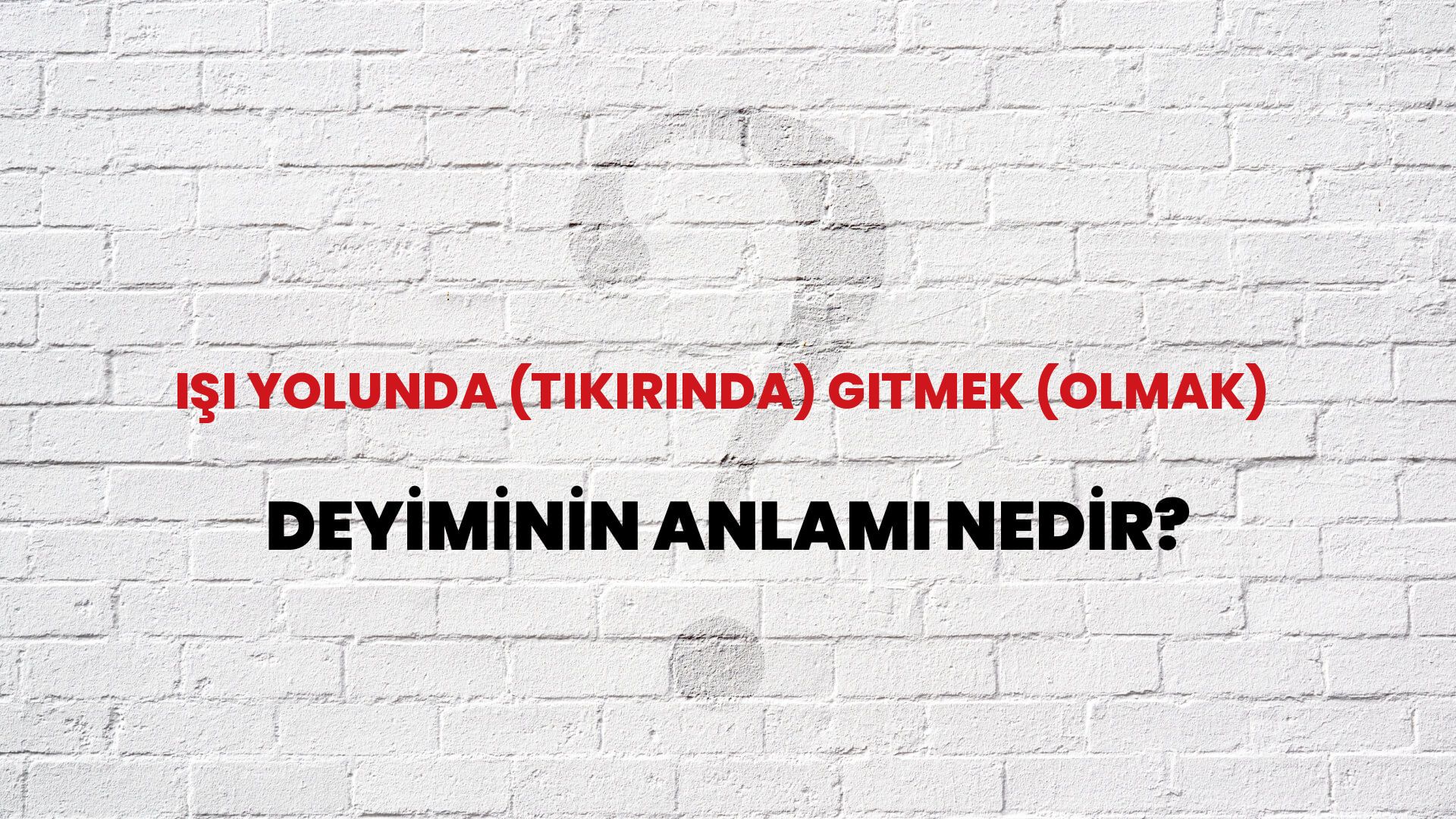 İşi Yolunda (Tıkırında) Gitmek (Olmak) Deyiminin Anlamı Nedir?