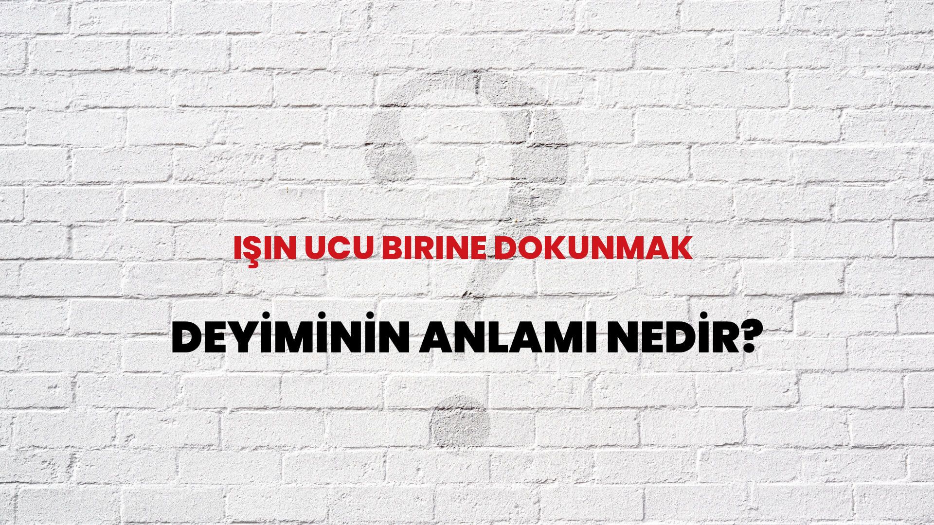 İşin Ucu Birine Dokunmak Deyiminin Anlamı Nedir?