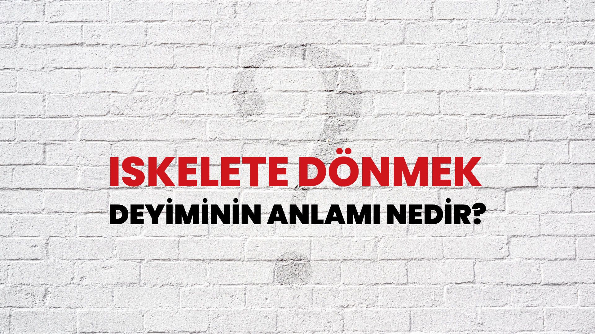 İskelete Dönmek Deyiminin Anlamı Nedir?