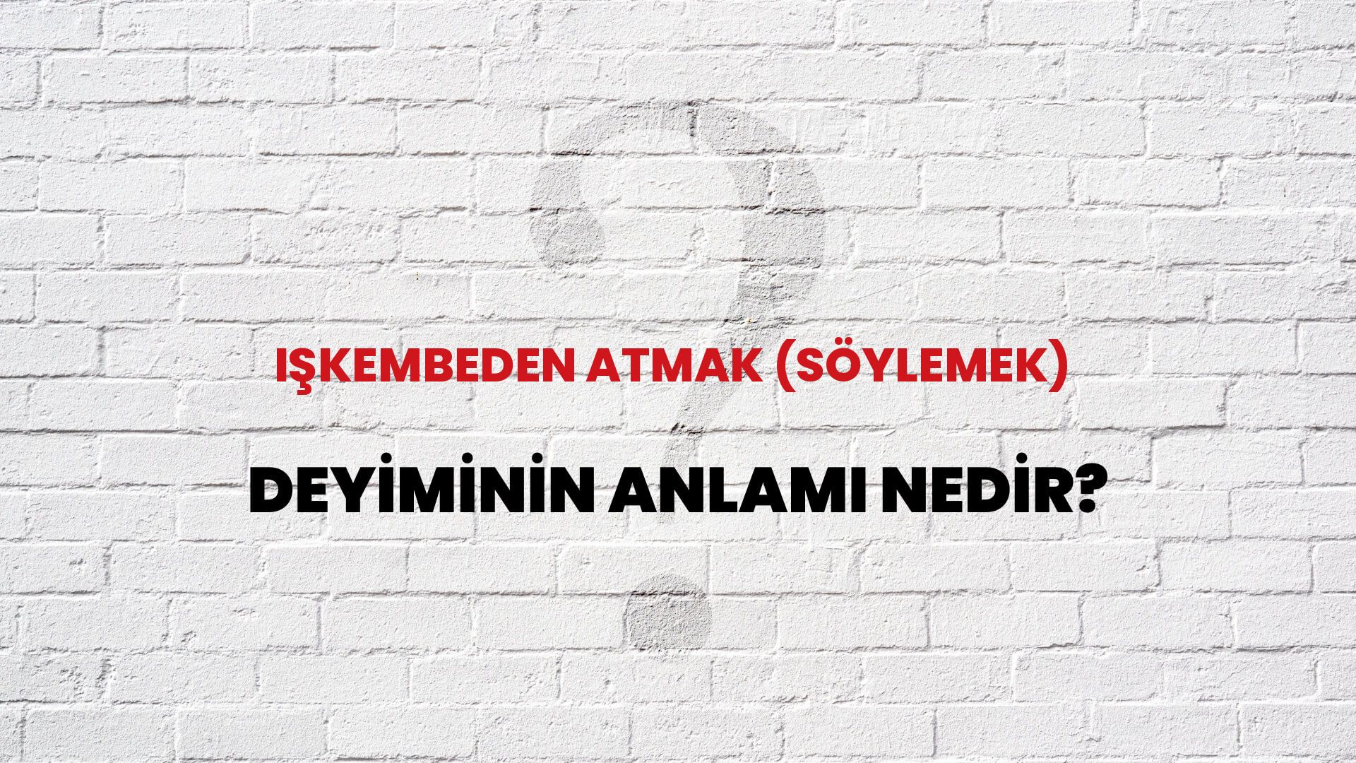 İşkembeden Atmak (Söylemek) Deyiminin Anlamı Nedir?
