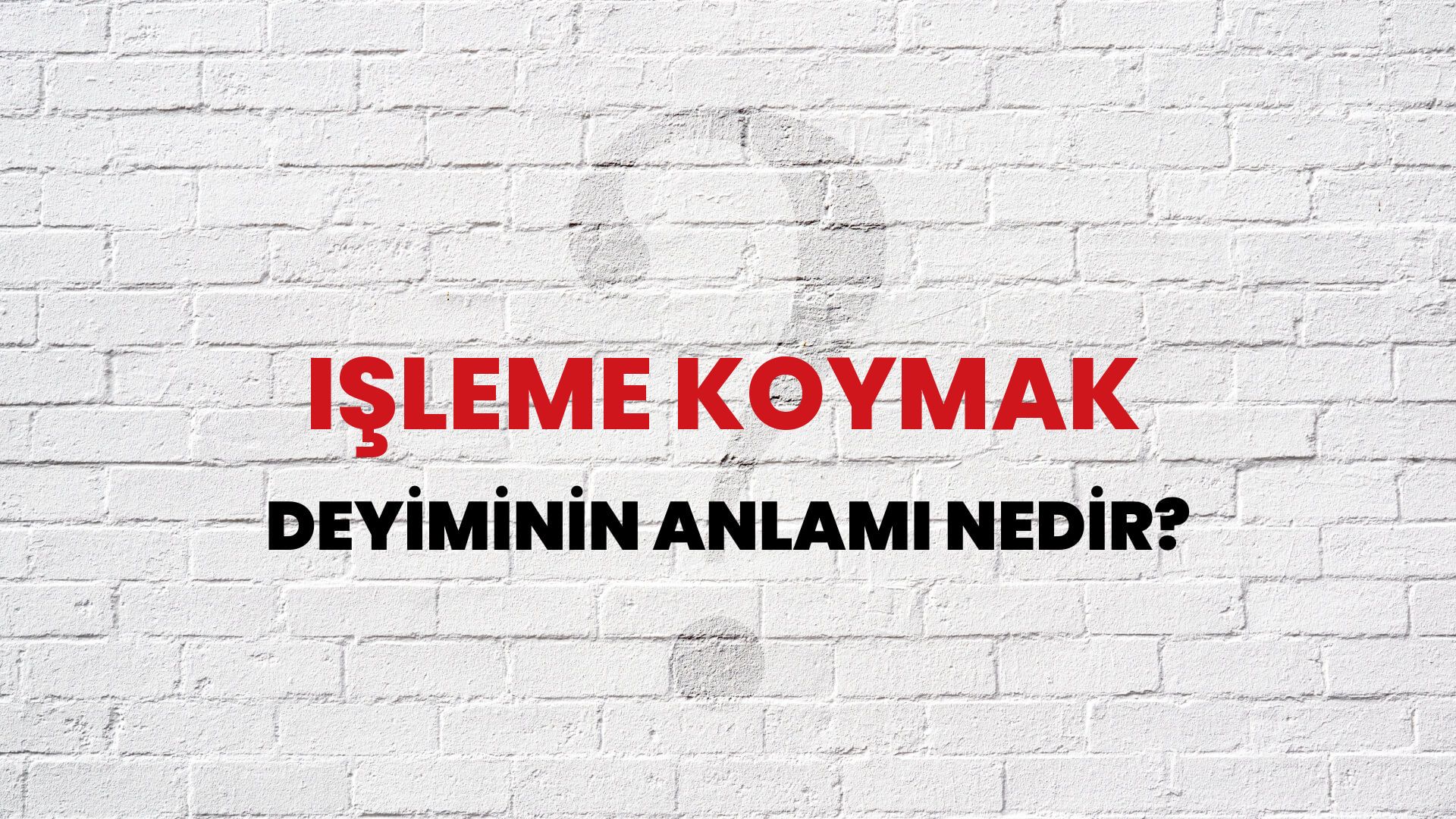 İşleme Koymak Deyiminin Anlamı Nedir?