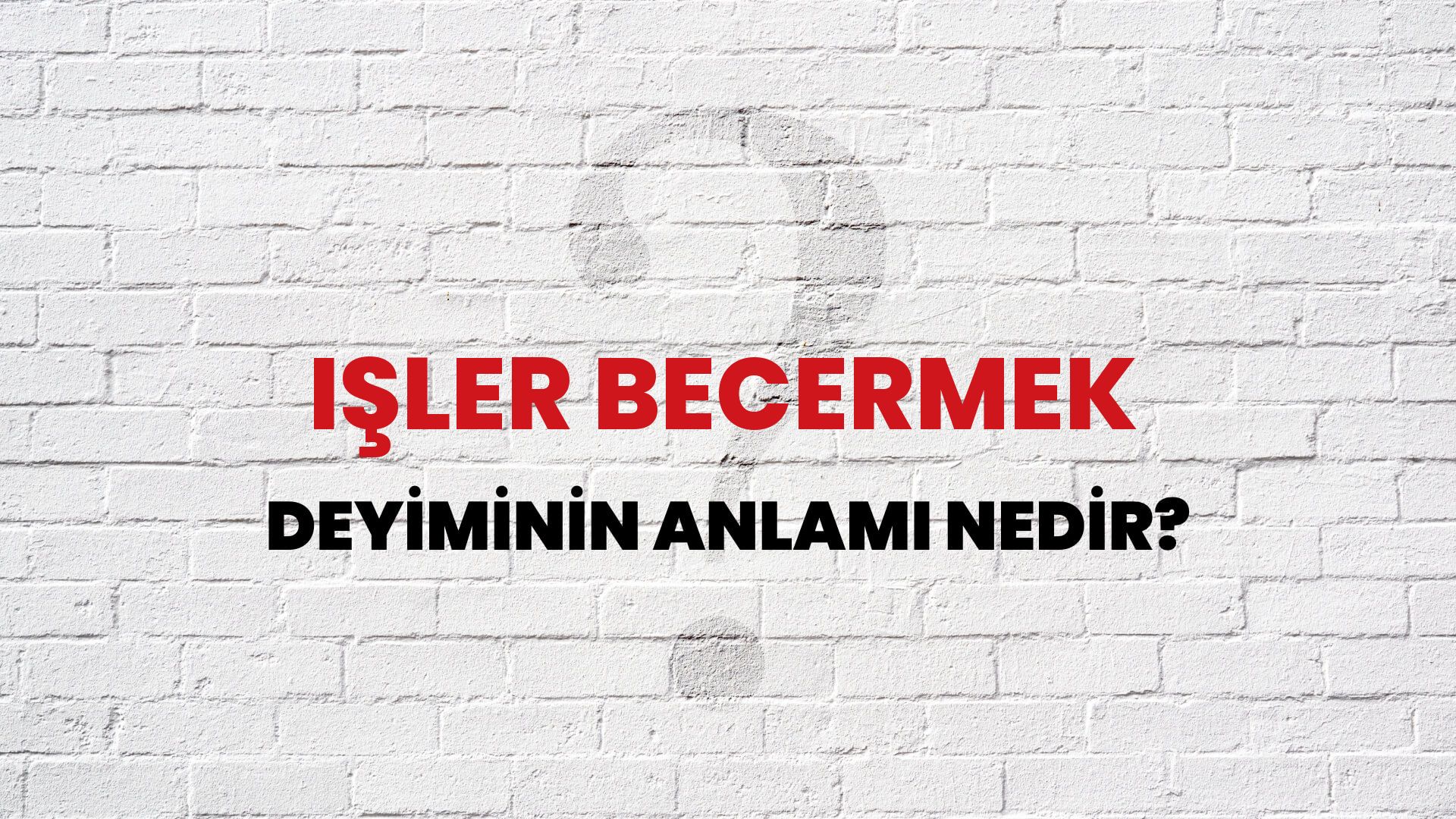 İşler Becermek Deyiminin Anlamı Nedir?
