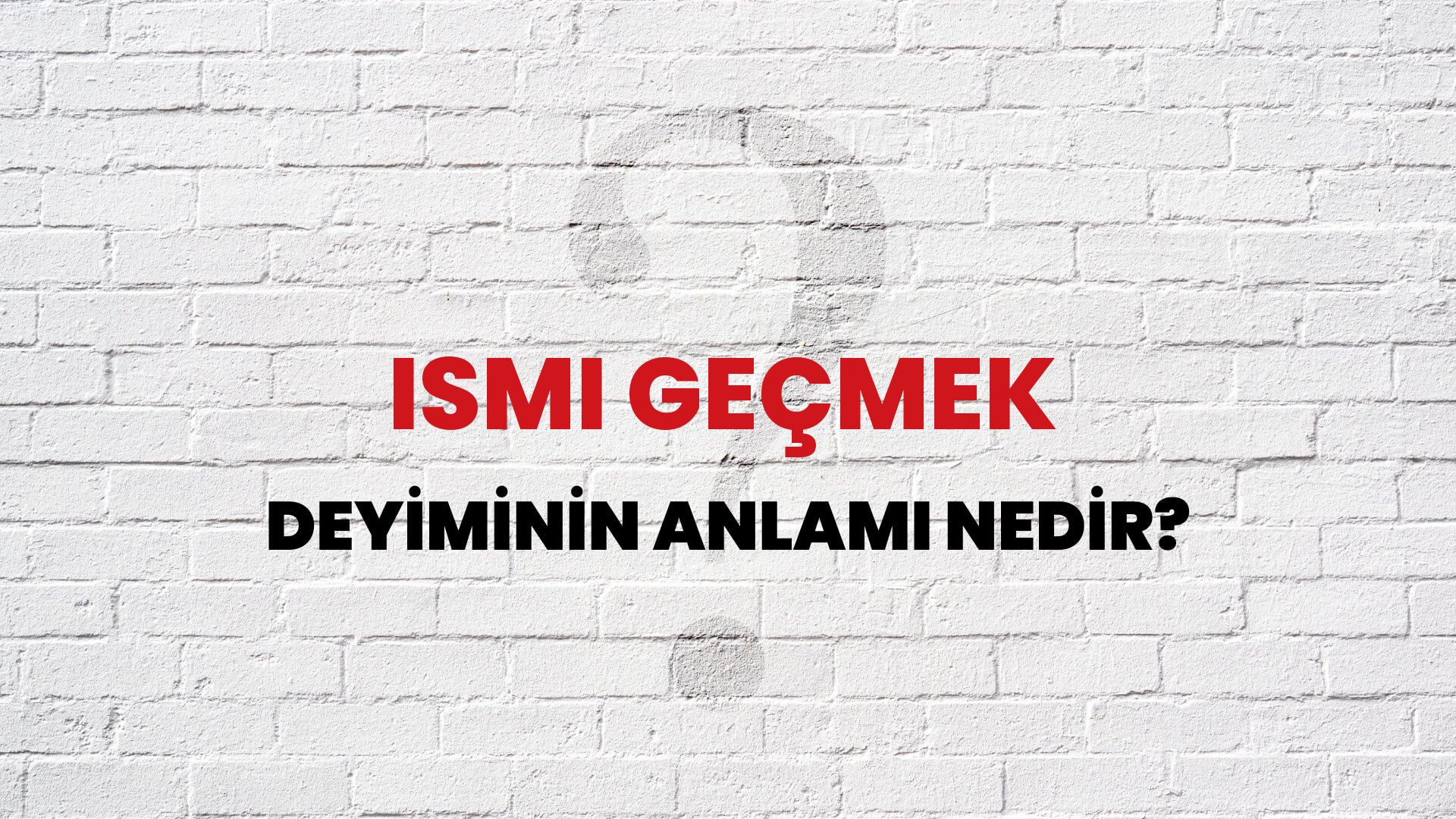 İsmi Geçmek Deyiminin Anlamı Nedir?