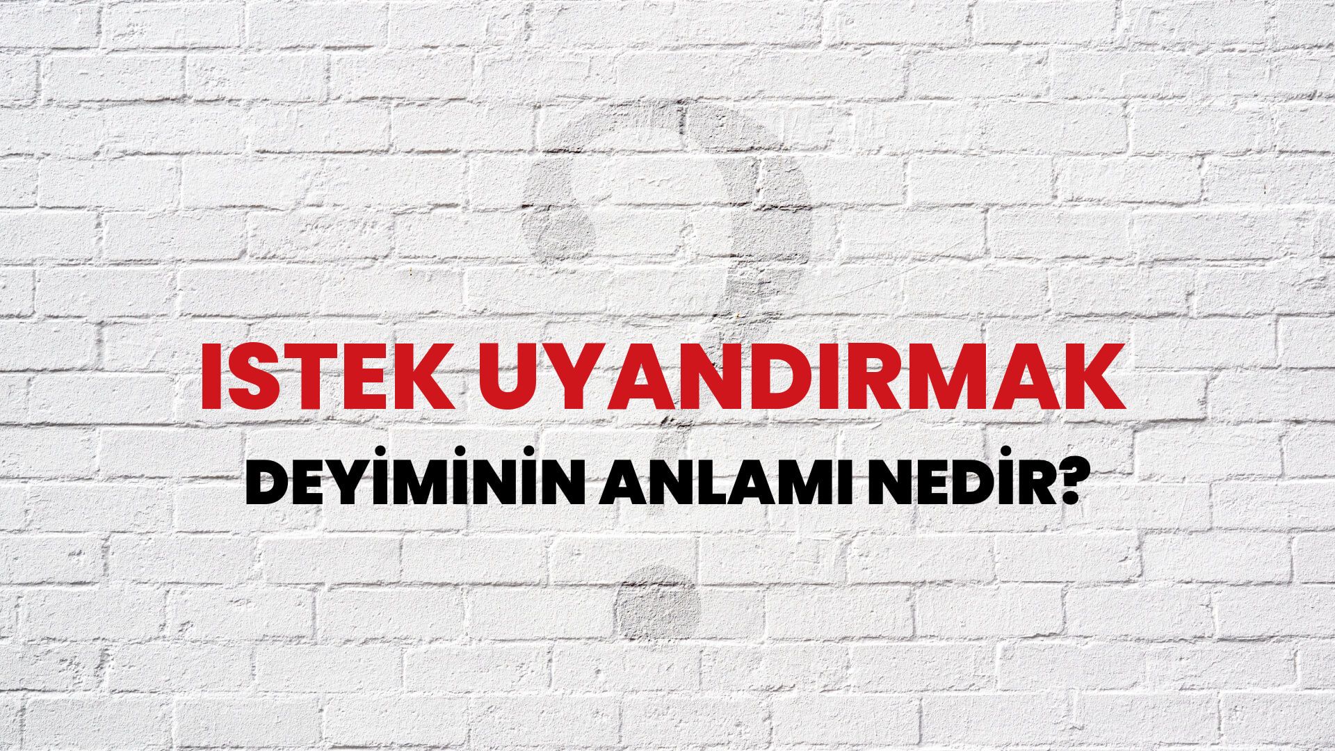 İstek Uyandırmak Deyiminin Anlamı Nedir?