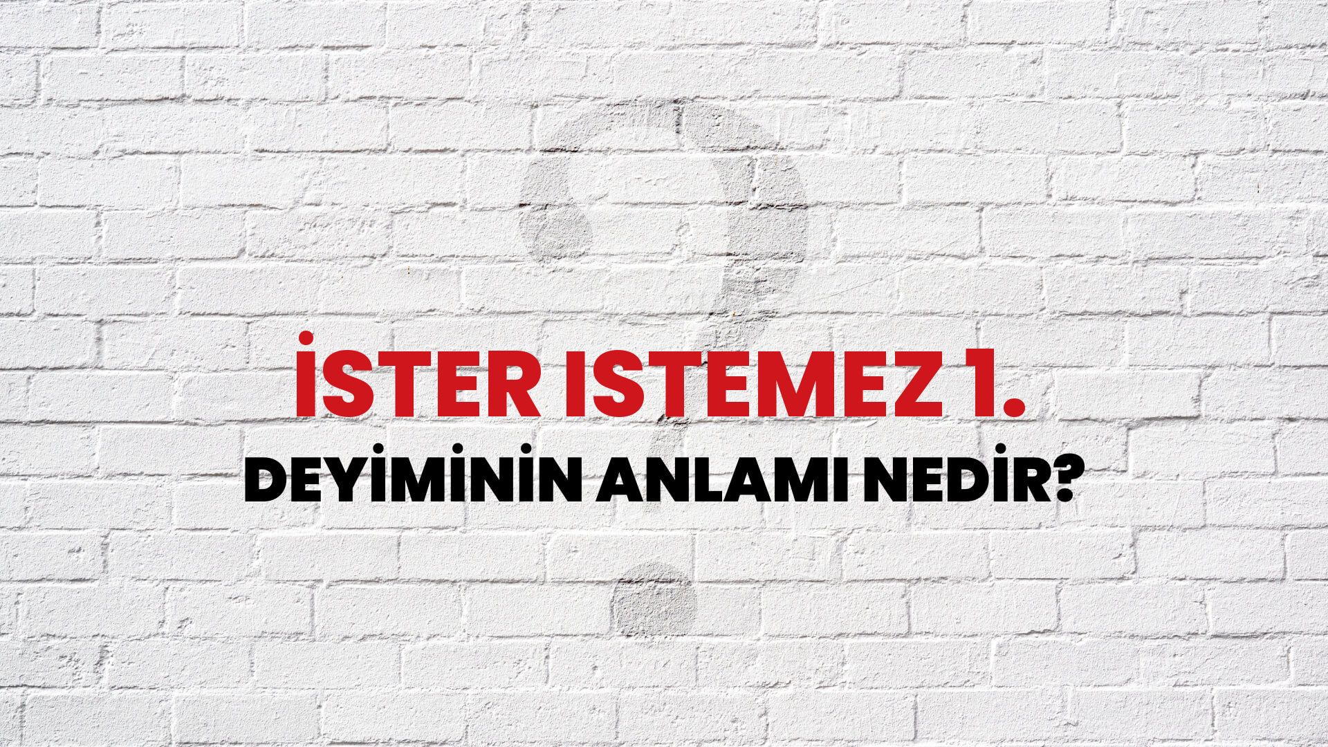 İster Istemez 1. Deyiminin Anlamı Nedir?