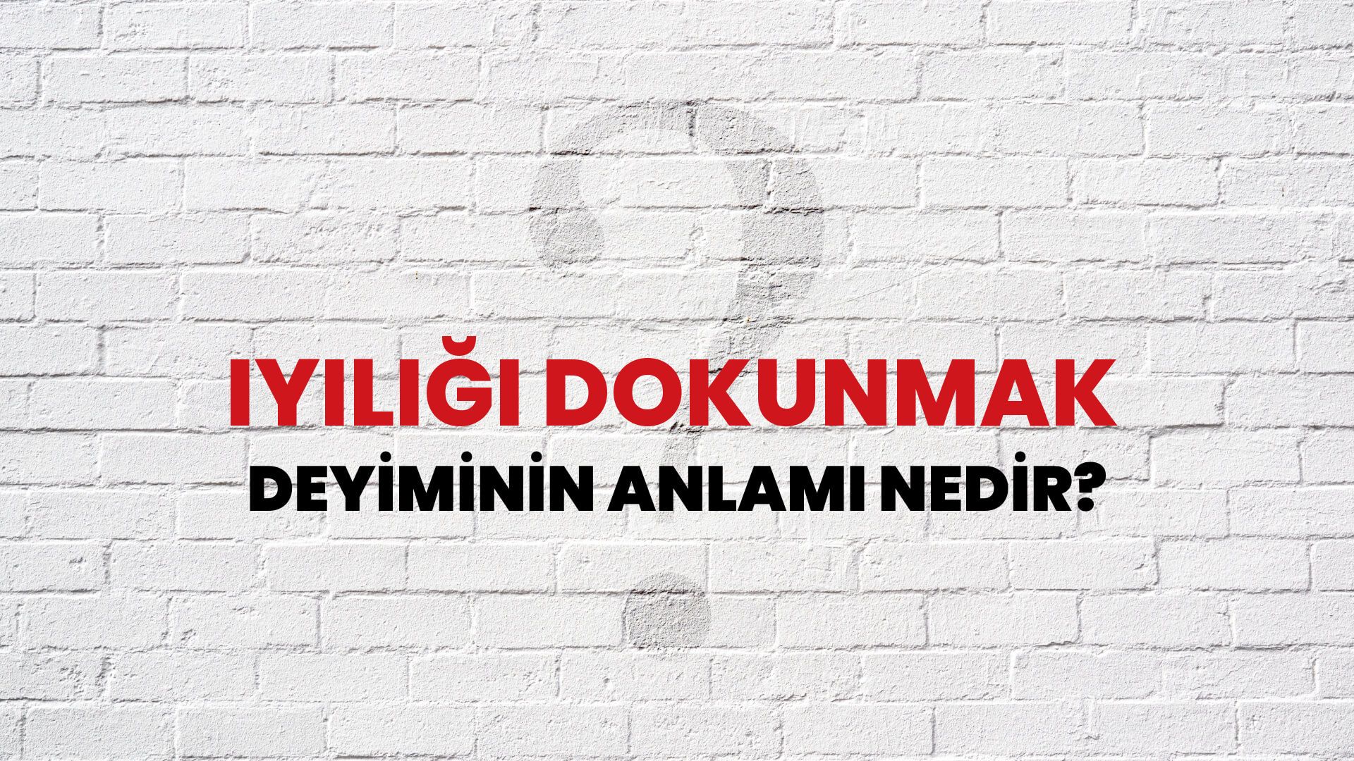 İyiliği Dokunmak Deyiminin Anlamı Nedir?