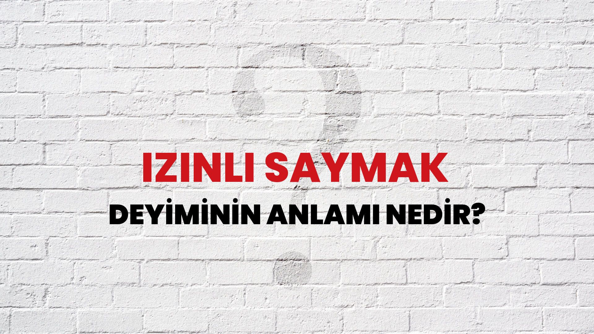 İzinli Saymak Deyiminin Anlamı Nedir?
