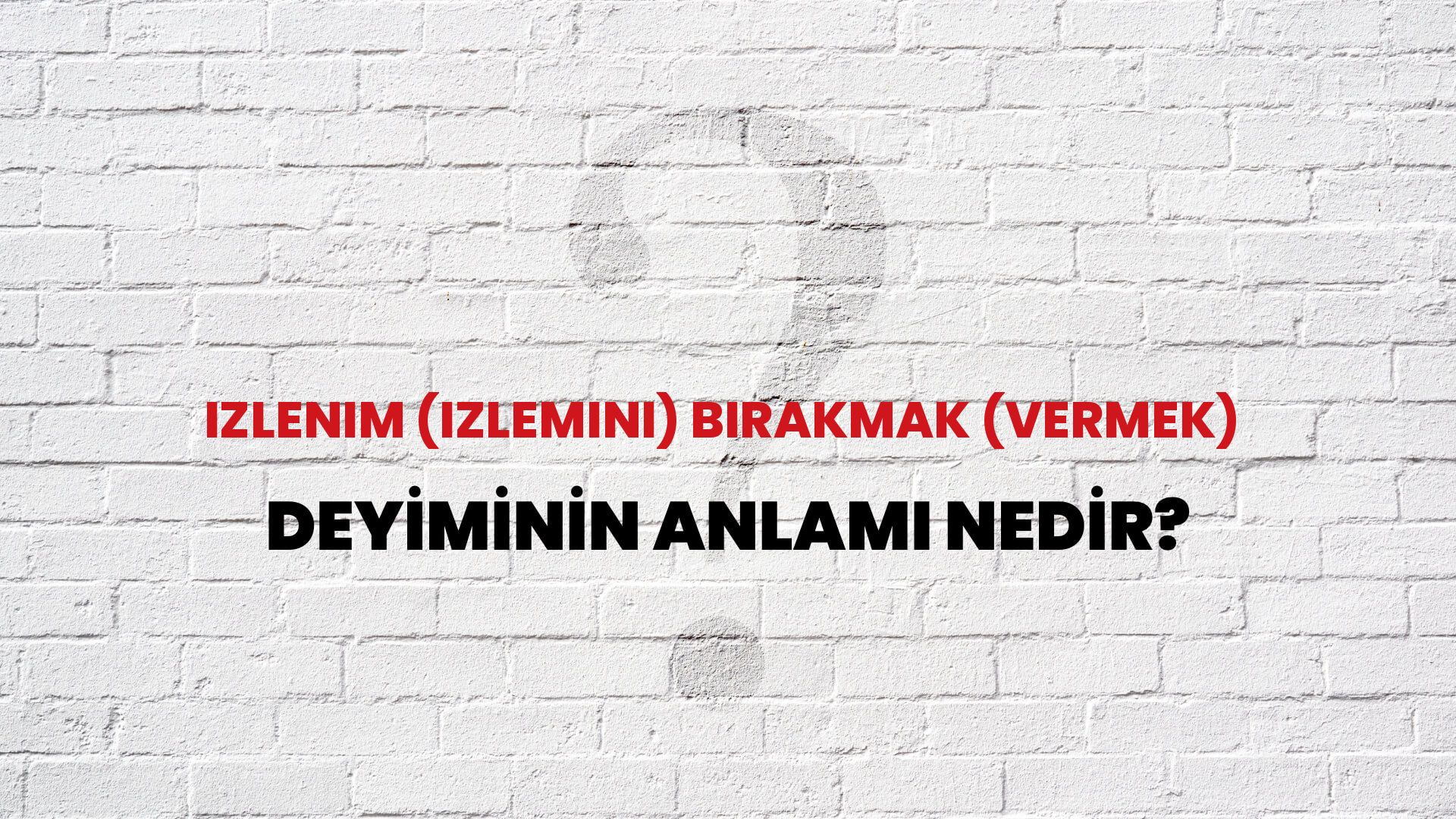 İzlenim (Izlemini) Bırakmak (Vermek) Deyiminin Anlamı Nedir?