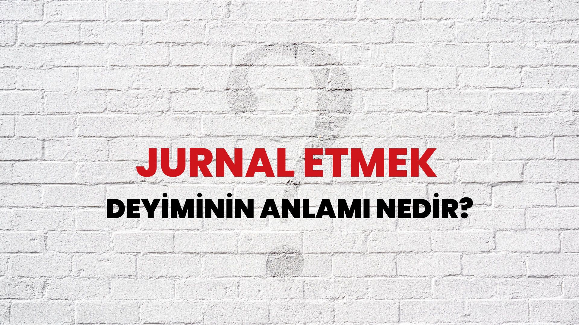 Jurnal Etmek Deyiminin Anlamı Nedir?