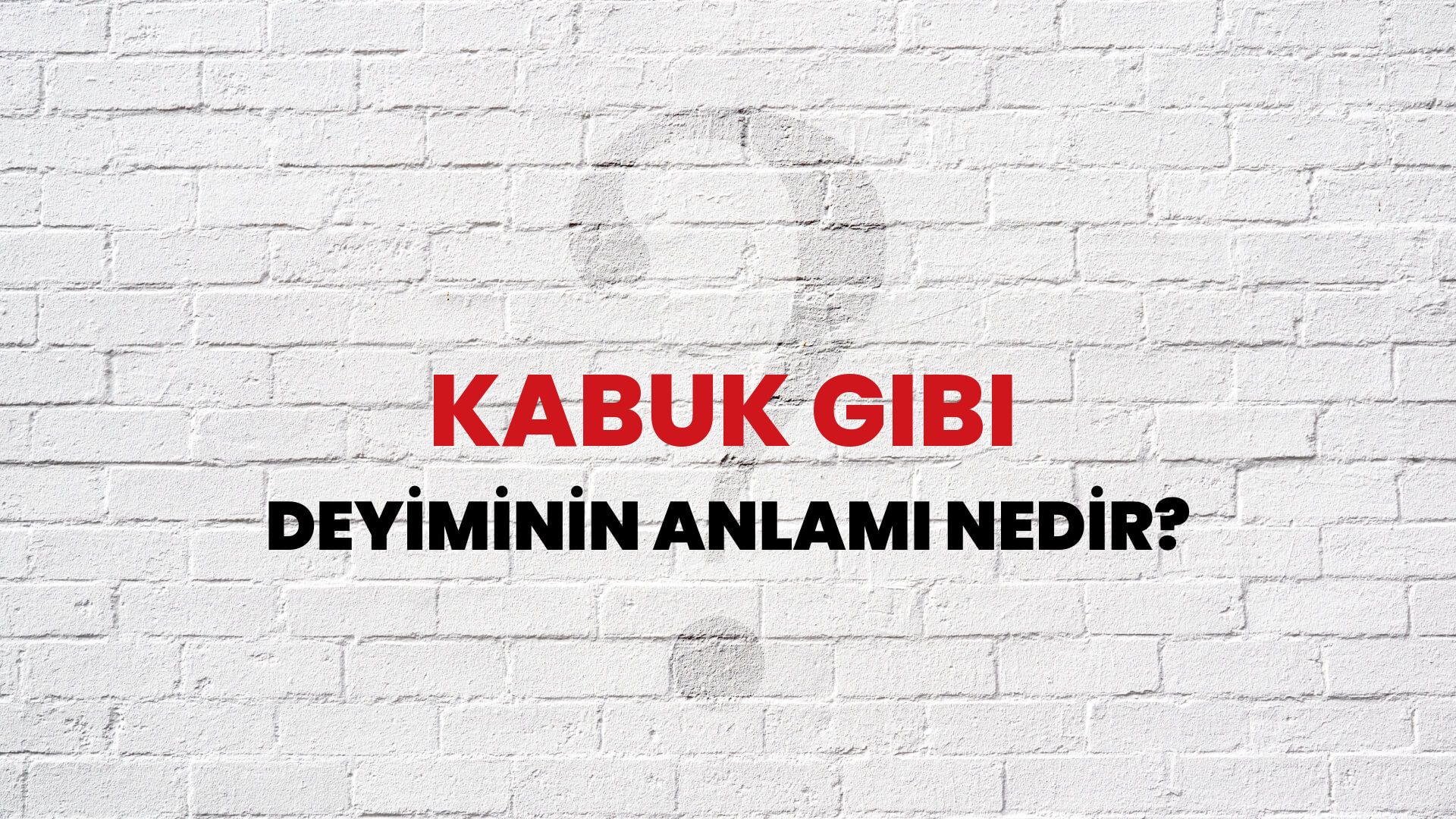 Kabuk Gibi Deyiminin Anlamı Nedir?