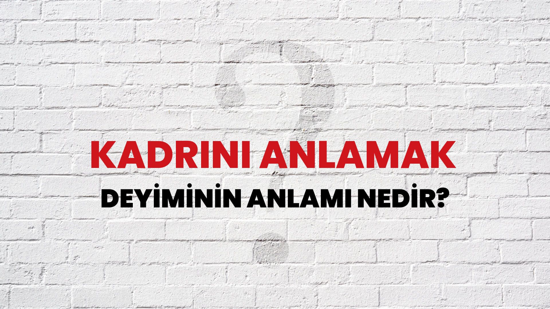 Kadrini Anlamak Deyiminin Anlamı Nedir?