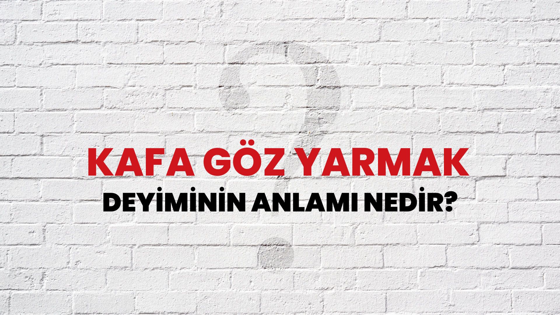 Kafa Göz Yarmak Deyiminin Anlamı Nedir?